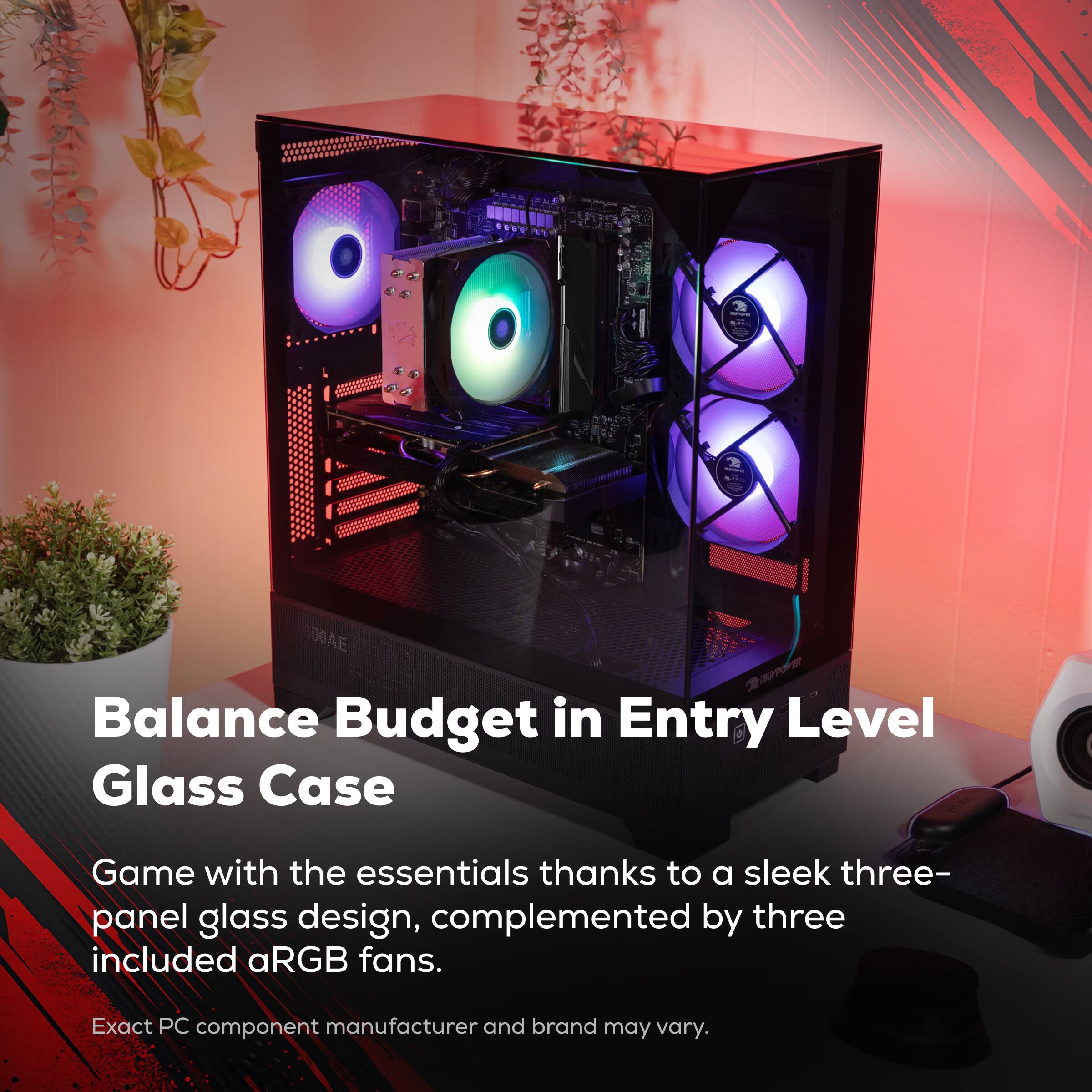 Balance Budget in Entry Level Glass Case

Game with the essentials thanks to a sleek three-panel glass design, complemented by three included aRGB fans.

Exact PC component manufacturer and brand may vary.