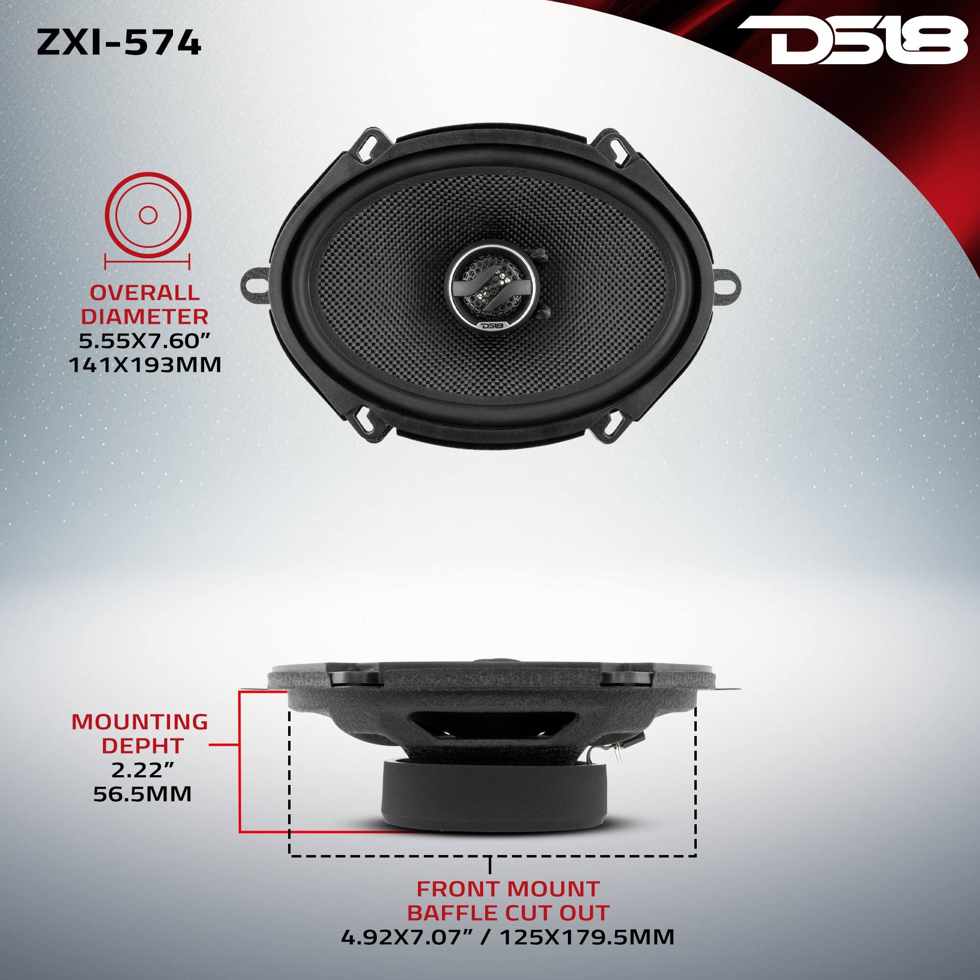 ZXI-574  
D518  
OVERALL DIAMETER 5.55X7.60" 141X193MM  
MOUNTING DEPTH 2.22" 56.5MM  
FRONT MOUNT BAFFLE CUT OUT 4.92X7.07" 125X179.5MM