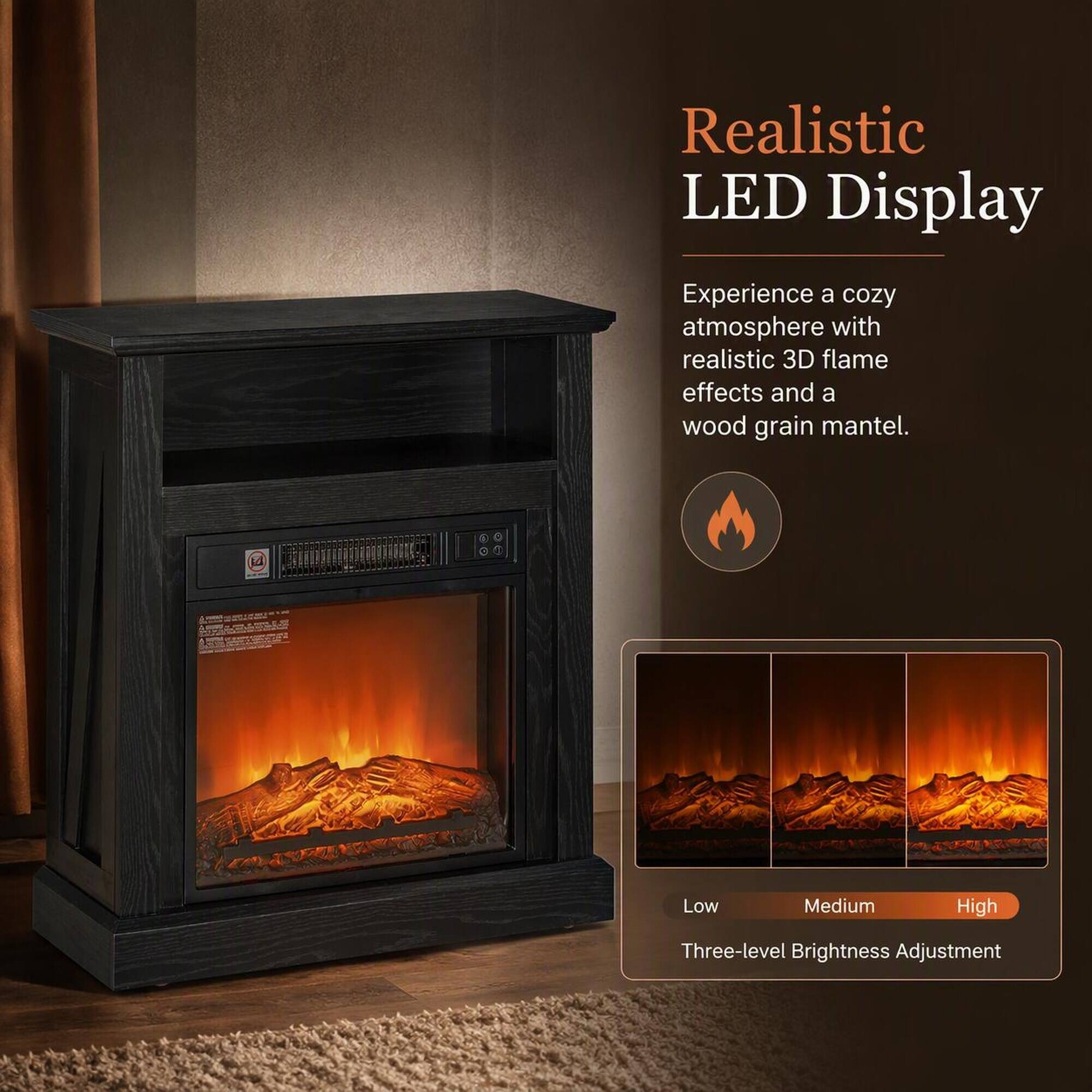Realistic LED Display

Experience a cozy atmosphere with realistic 3D flame effects and a wood grain mantel.

Low
Medium
High

Three-level Brightness Adjustment