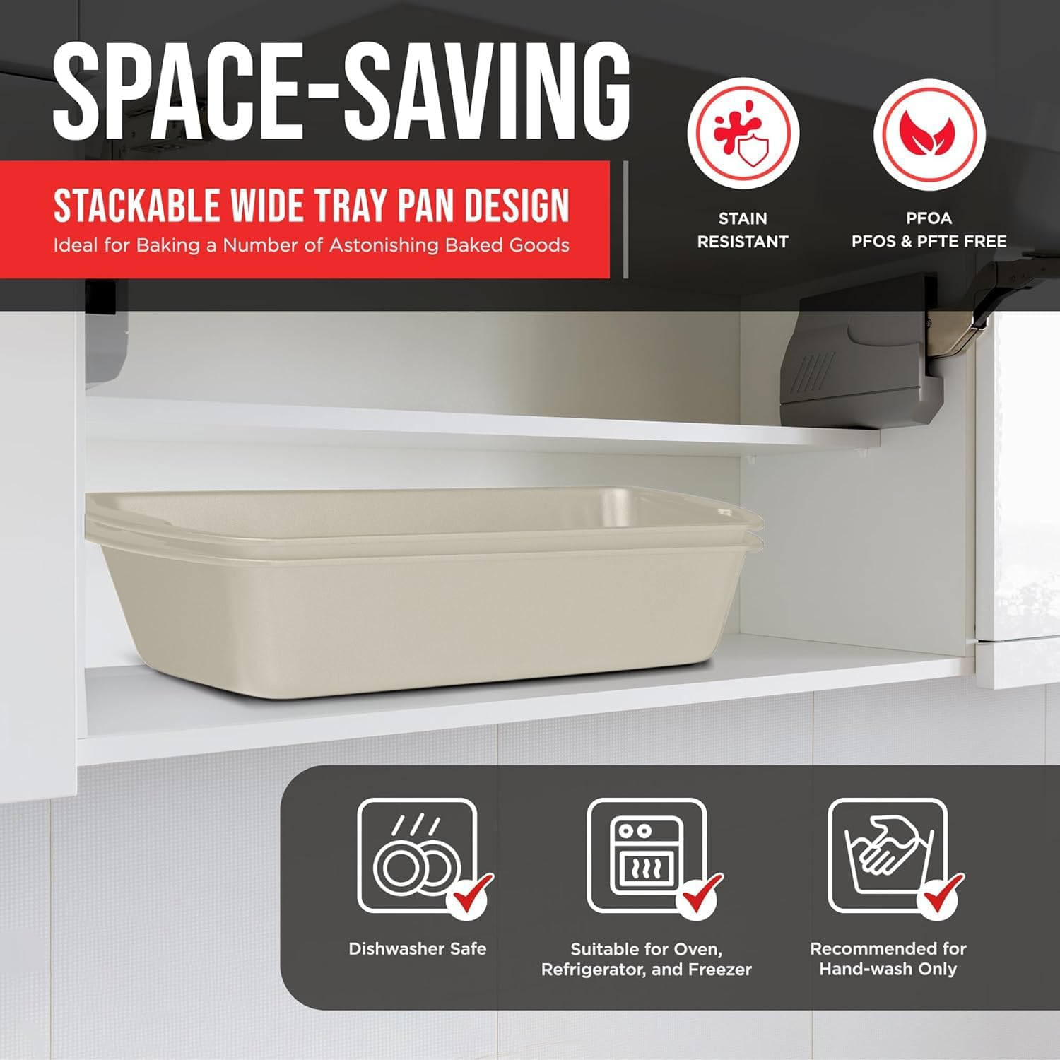 SPACE-SAVING STACKABLE WIDE TRAY PAN DESIGN Ideal for Baking a Number of Astonishing Baked Goods STAIN RESISTANT PFOA PFOS & PFTE FREE Dishwasher Safe Suitable for Oven, Refrigerator, and Freezer Recommended for Hand-wash Only
