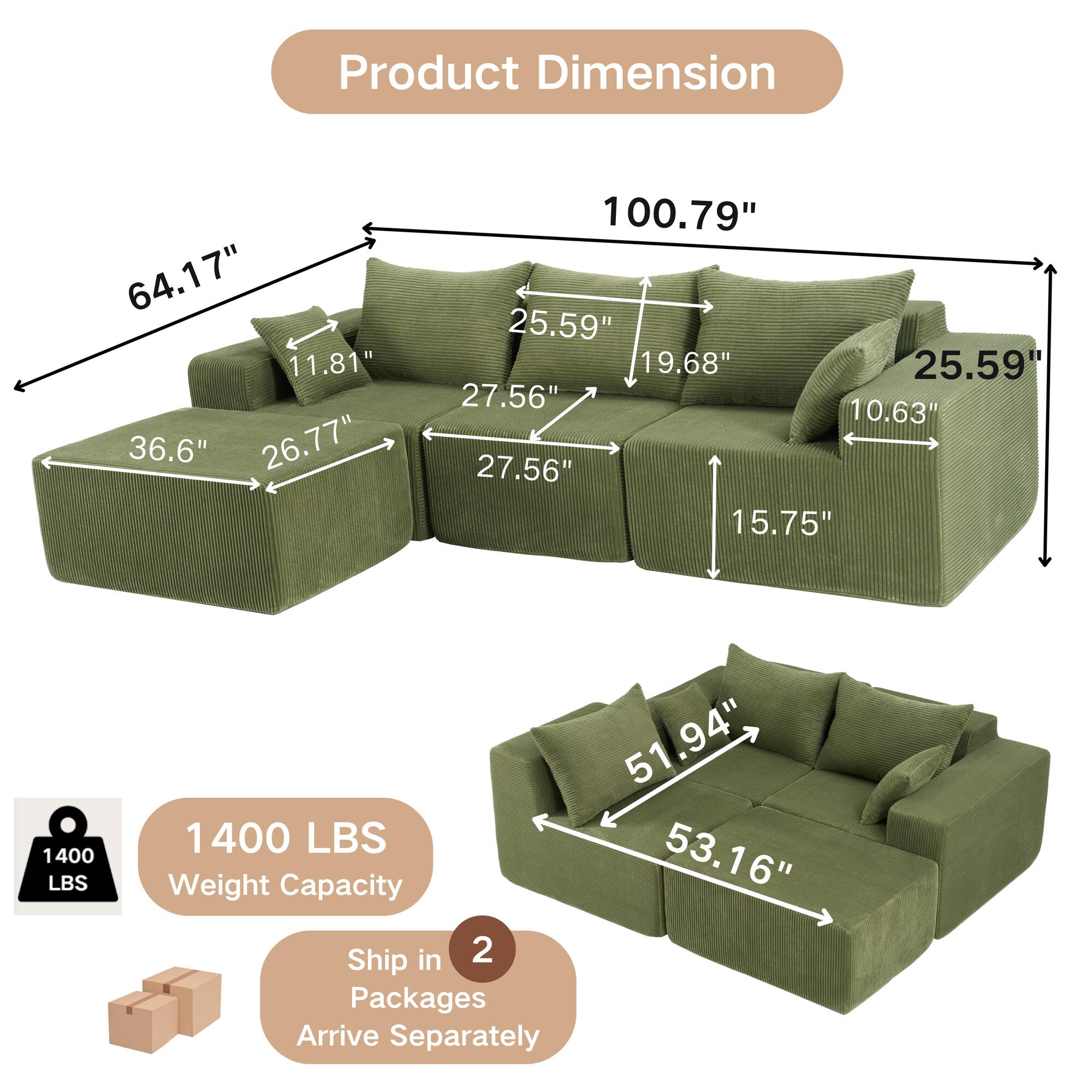 Product Dimension:  
64.17" x 11.81" x 36.6" x 26.77" x 100.79" x 25.59" x 19.68" x 25.59" x 27.56" x 10.63" x 27.56" x 15.75" x 51.94" x 53.16"  

Weight Capacity: 1400 LBS  

Ship in 2 Packages  
Arrive Separately