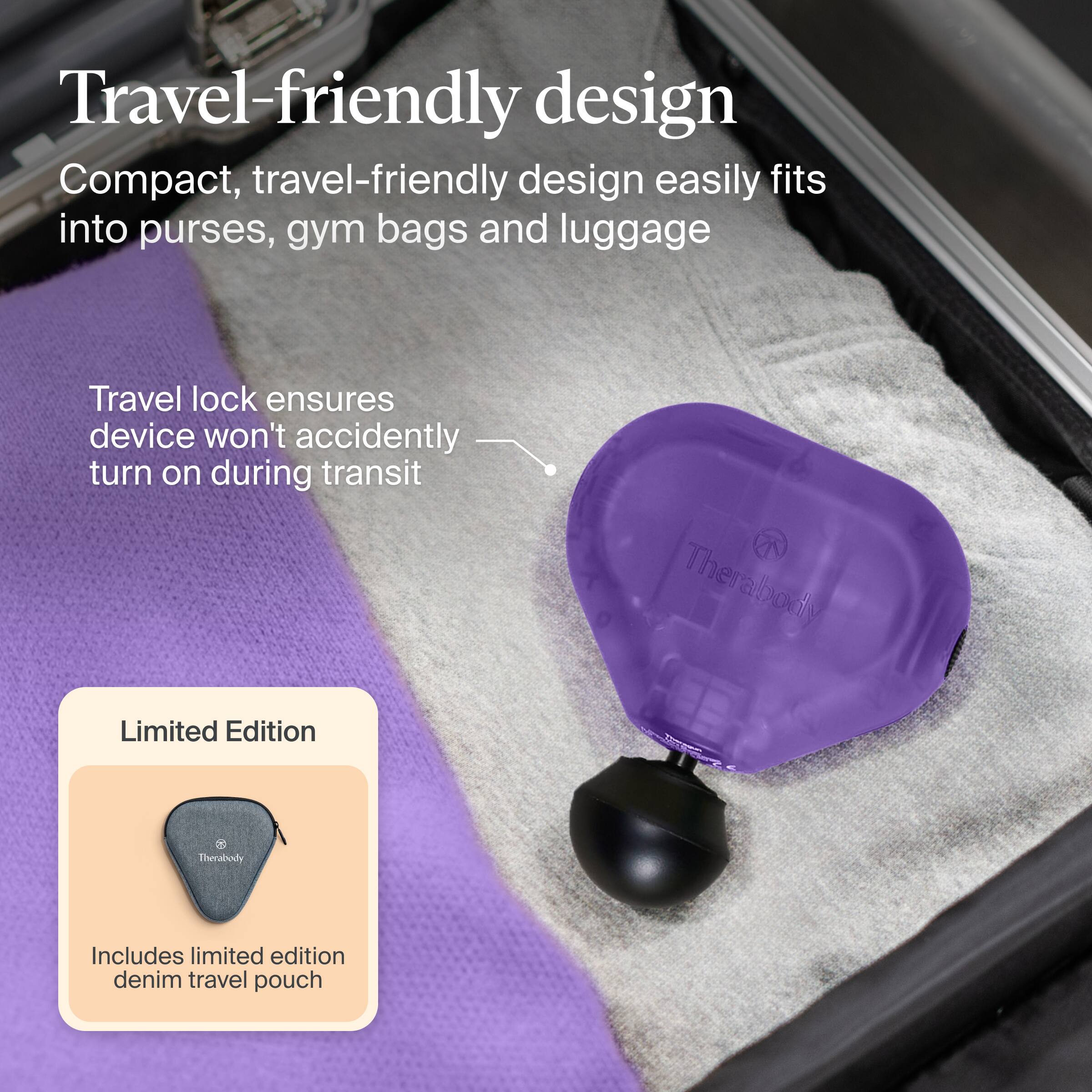 Travel-friendly design  
Compact, travel-friendly design easily fits into purses, gym bags and luggage  

Travel lock ensures device won't accidentally turn on during transit  

Limited Edition  
Includes limited edition denim travel pouch