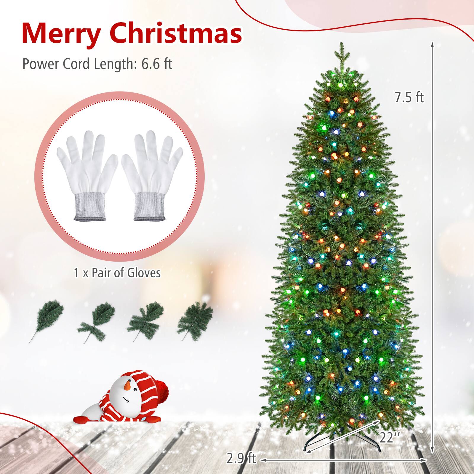 Merry Christmas  
Power Cord Length: 6.6 ft  
7.5 ft  
1 x Pair of Gloves  
2.9 ft  
22"