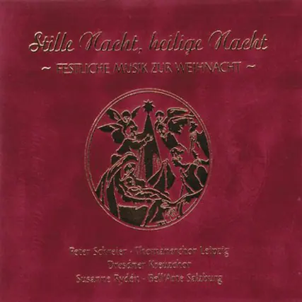 Stille Nacht, heilige Nacht
~ FESTLICHE MUSIK ZUR WEIHNACHT ~
Peter Schreiner - Thomaskantor Leipzig
Dresdner Kreuzchor
Susanne Ryden - Bell'Arce Salzburg