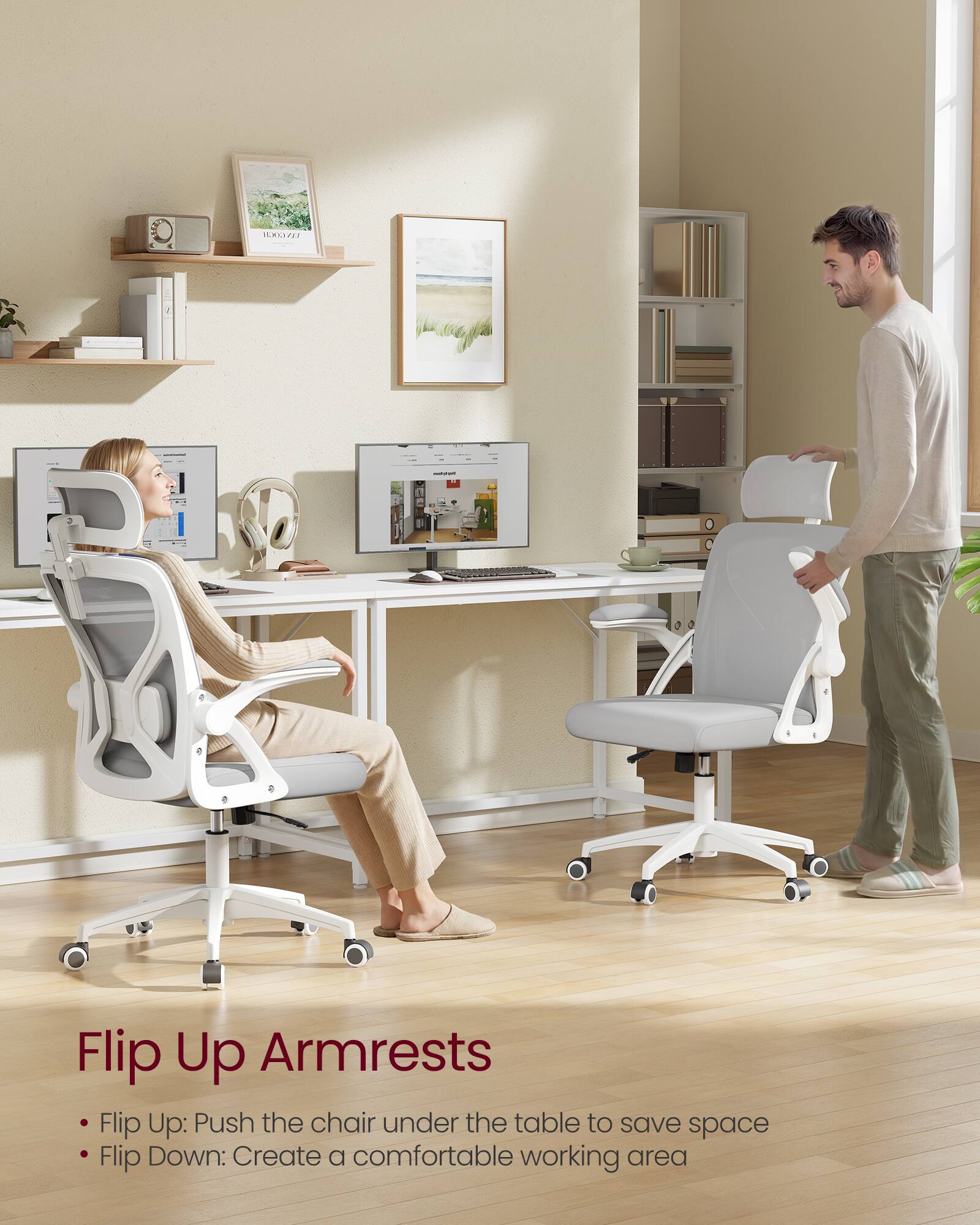 Flip Up Armrests

- Flip Up: Push the chair under the table to save space
- Flip Down: Create a comfortable working area