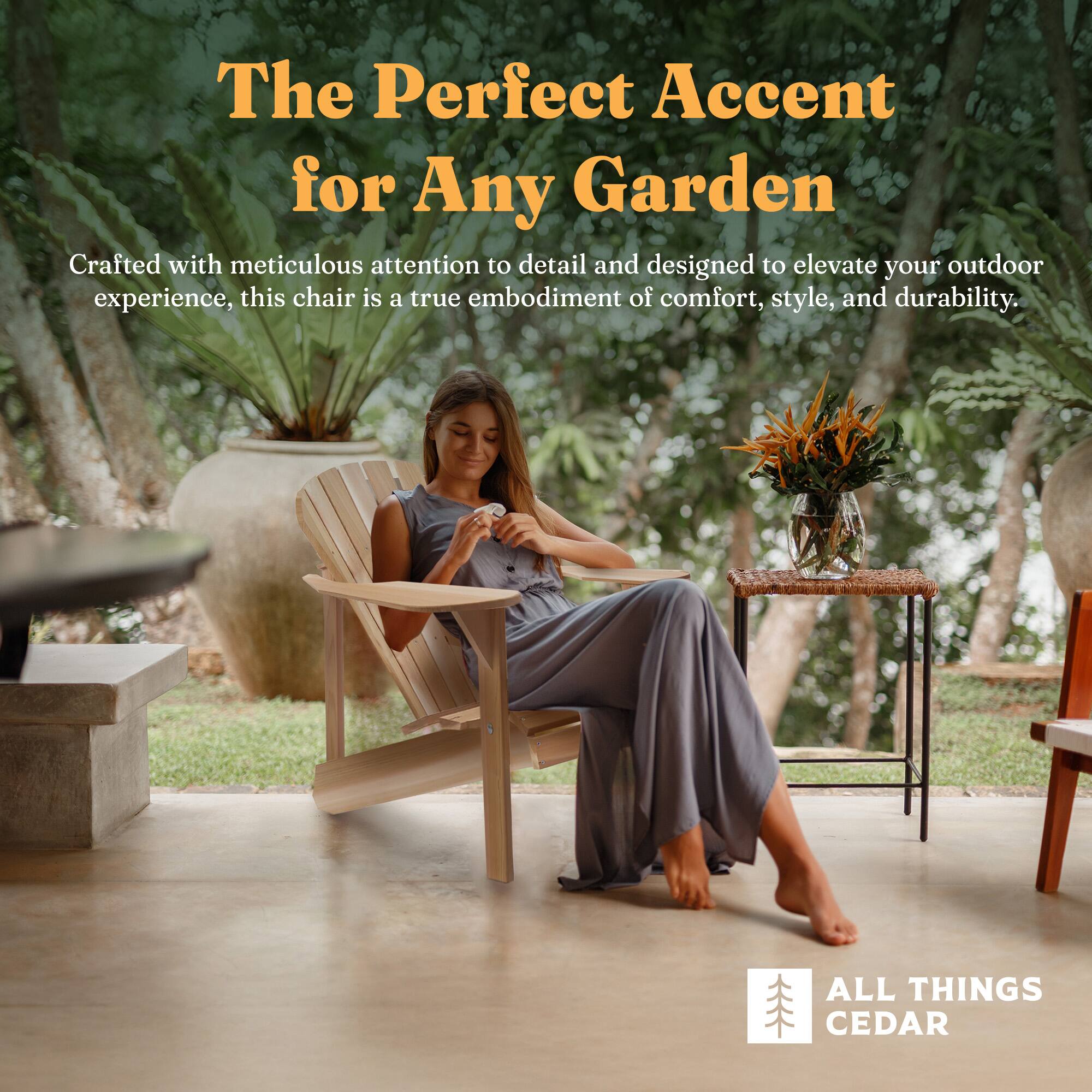The Perfect Accent for Any Garden

Crafted with meticulous attention to detail and designed to elevate your outdoor experience, this chair is a true embodiment of comfort, style, and durability.

ALL THINGS CEDAR