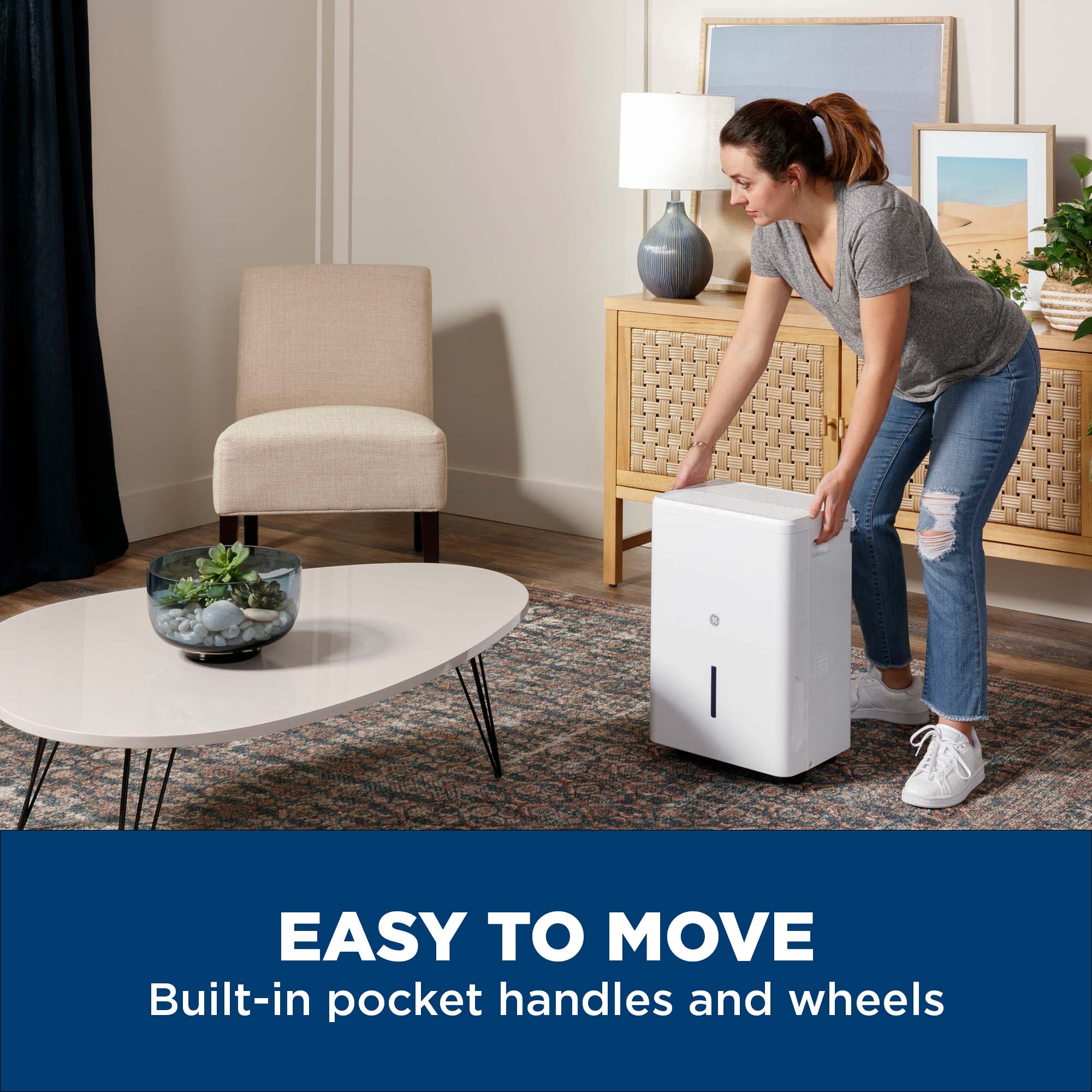 EASY TO MOVE  
Built-in pocket handles and wheels
