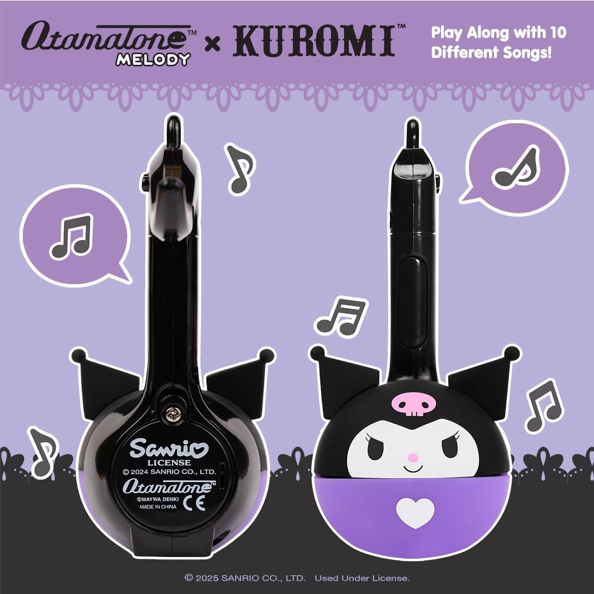 Otamalone™ Play Along with 10 x KUROMI™ Different Songs!  
MELODY  
Sanrio LICENSE 2024 SANRIO CO., LTD.  
Otamalone™ MAYWA DENKI MADE IN CHINA CE  
2025 SANRIO CO., LTD. Used Under License.