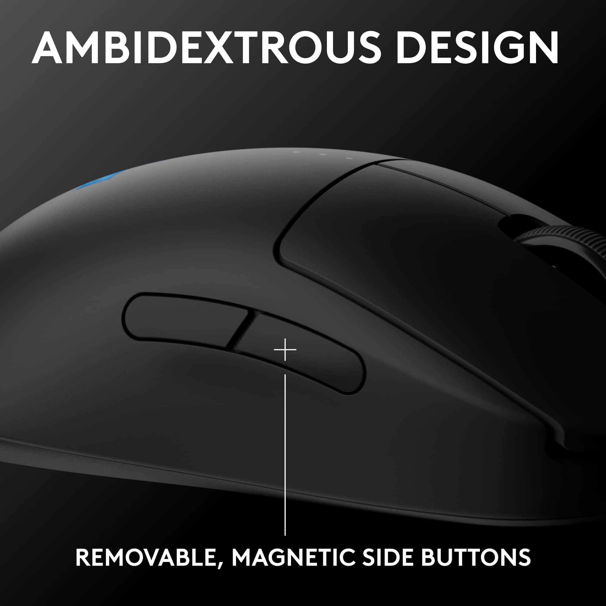 AMBIDEXTROUS DESIGN
REMOVABLE, MAGNETIC SIDE BUTTONS