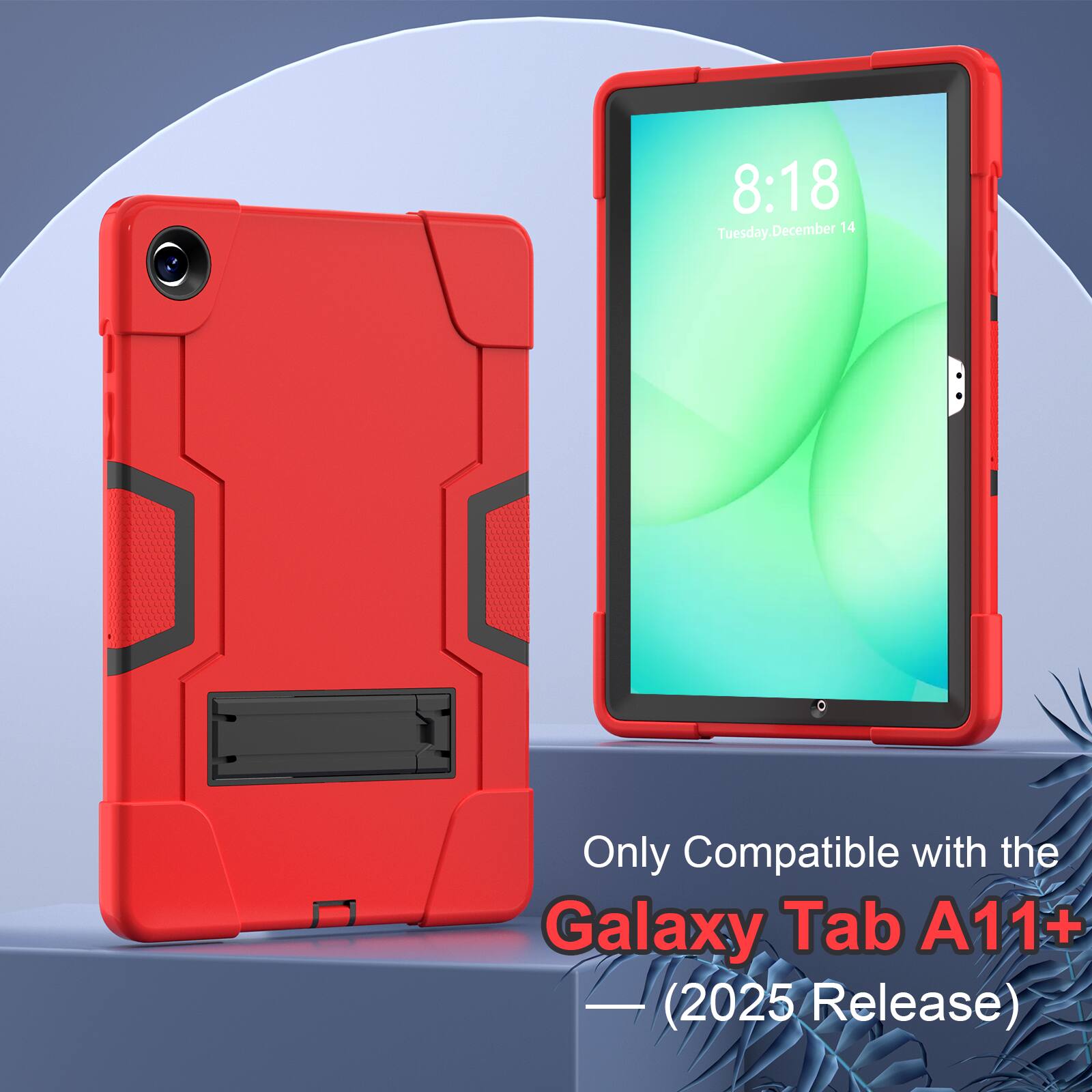 8:18 Tuesday, December 14  
Only Compatible with the Galaxy Tab A11+ (2025 Release)