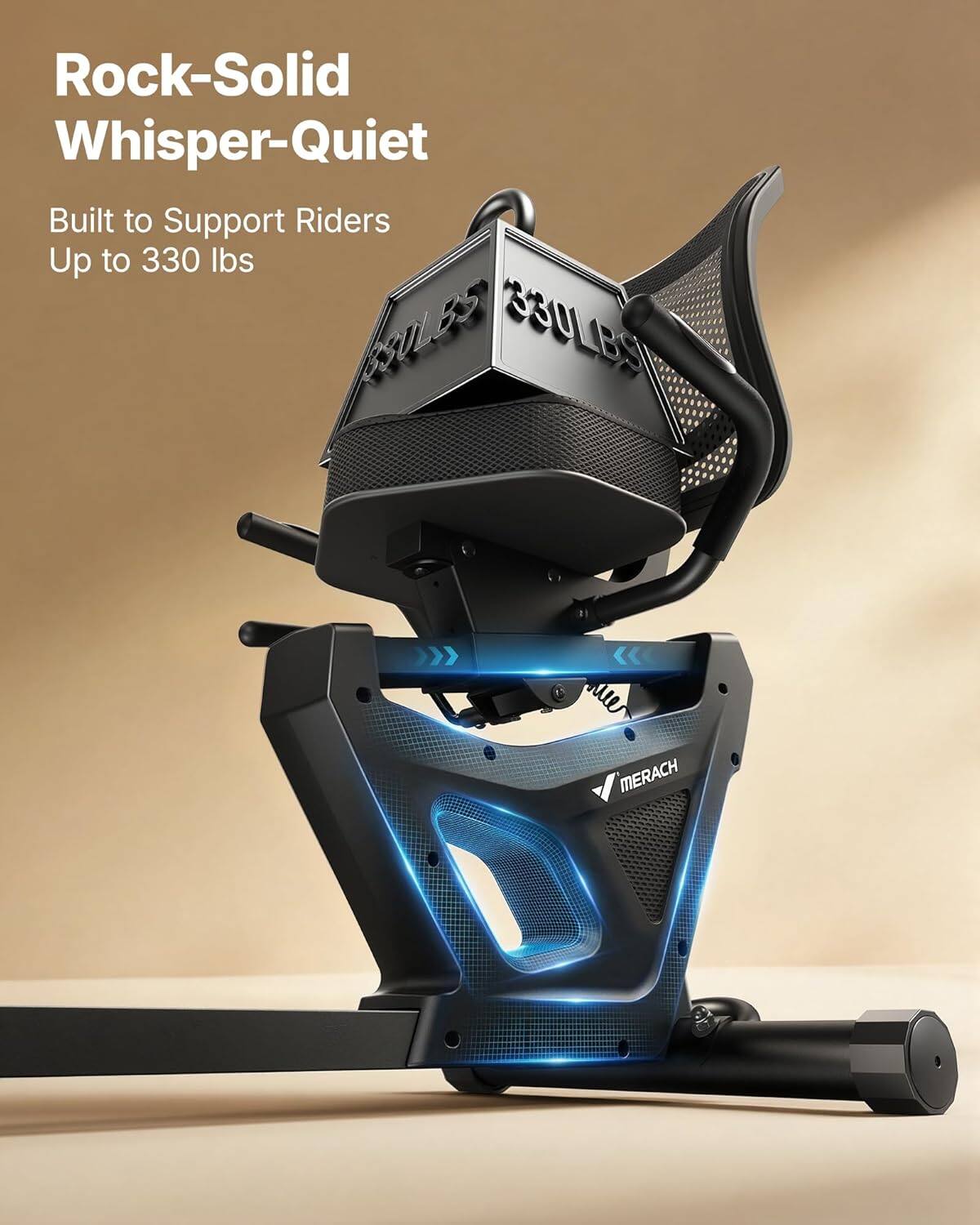 Rock-Solid Whisper-Quiet  
Built to Support Riders Up to 330 lbs
