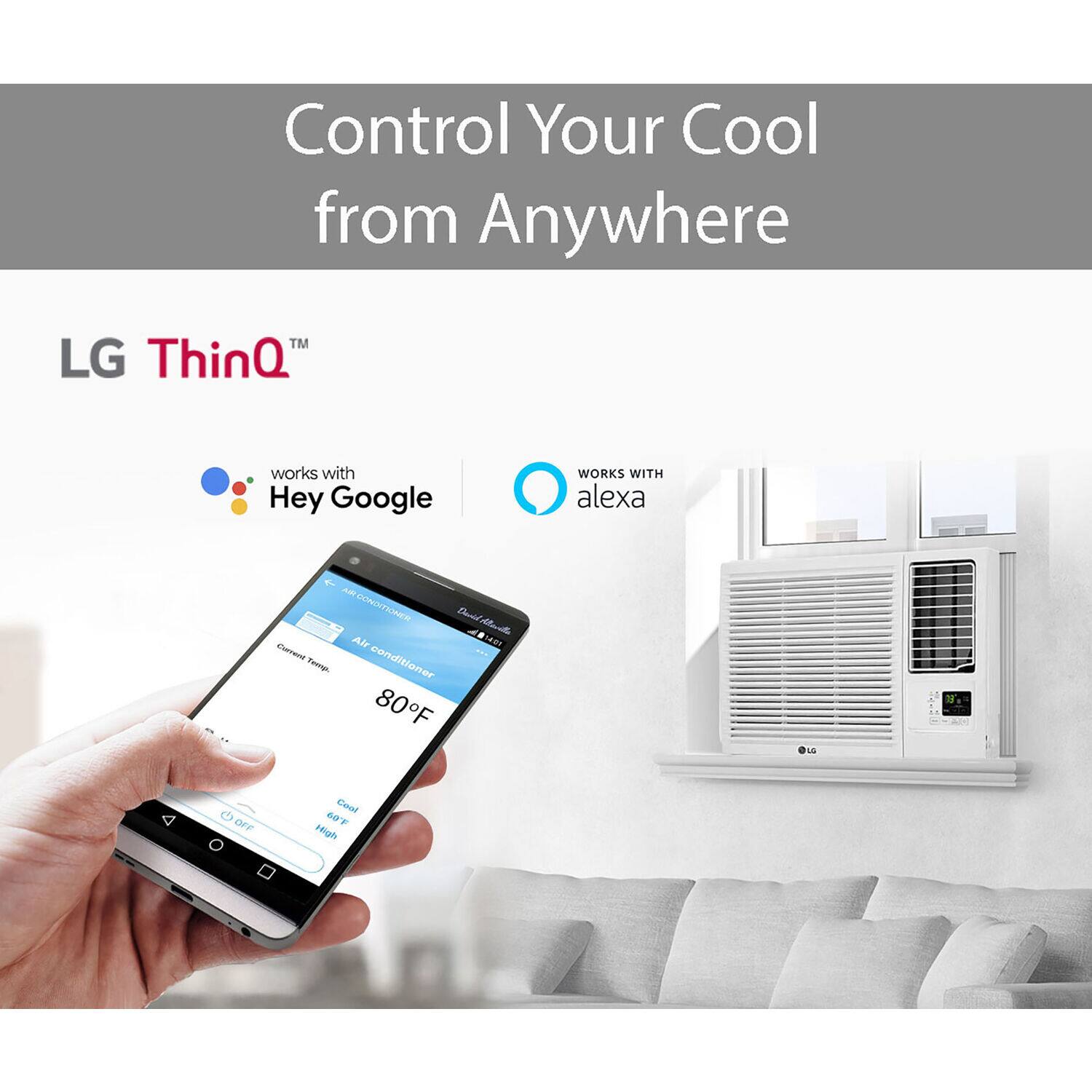 Control Your Cool from Anywhere

LG ThinQ™

works with Hey Google

WORKS WITH alexa

Air conditioner
Current Temp: 80°F

Cool
60°F
High