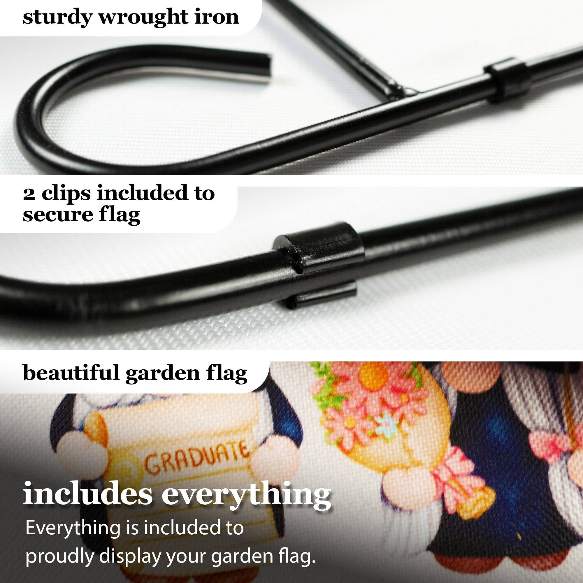 sturdy wrought iron  
2 clips included to secure flag  
beautiful garden flag  
includes everything  
Everything is included to proudly display your garden flag.