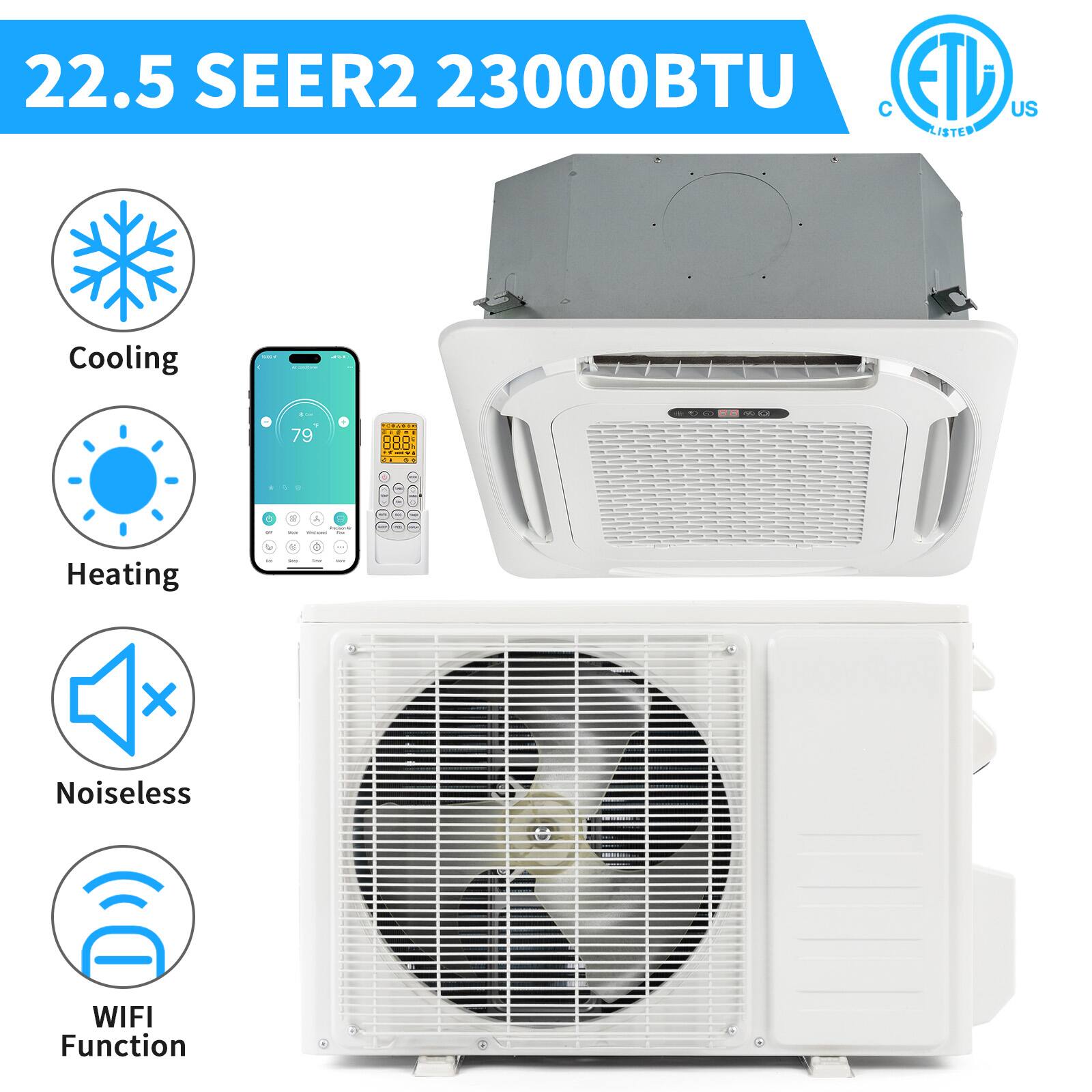 22.5 SEER2 23000BTU  
ETL US LISTED  
Cooling - 79 Rds - 4  
Heating - 1  
Noiseless WIFI Function