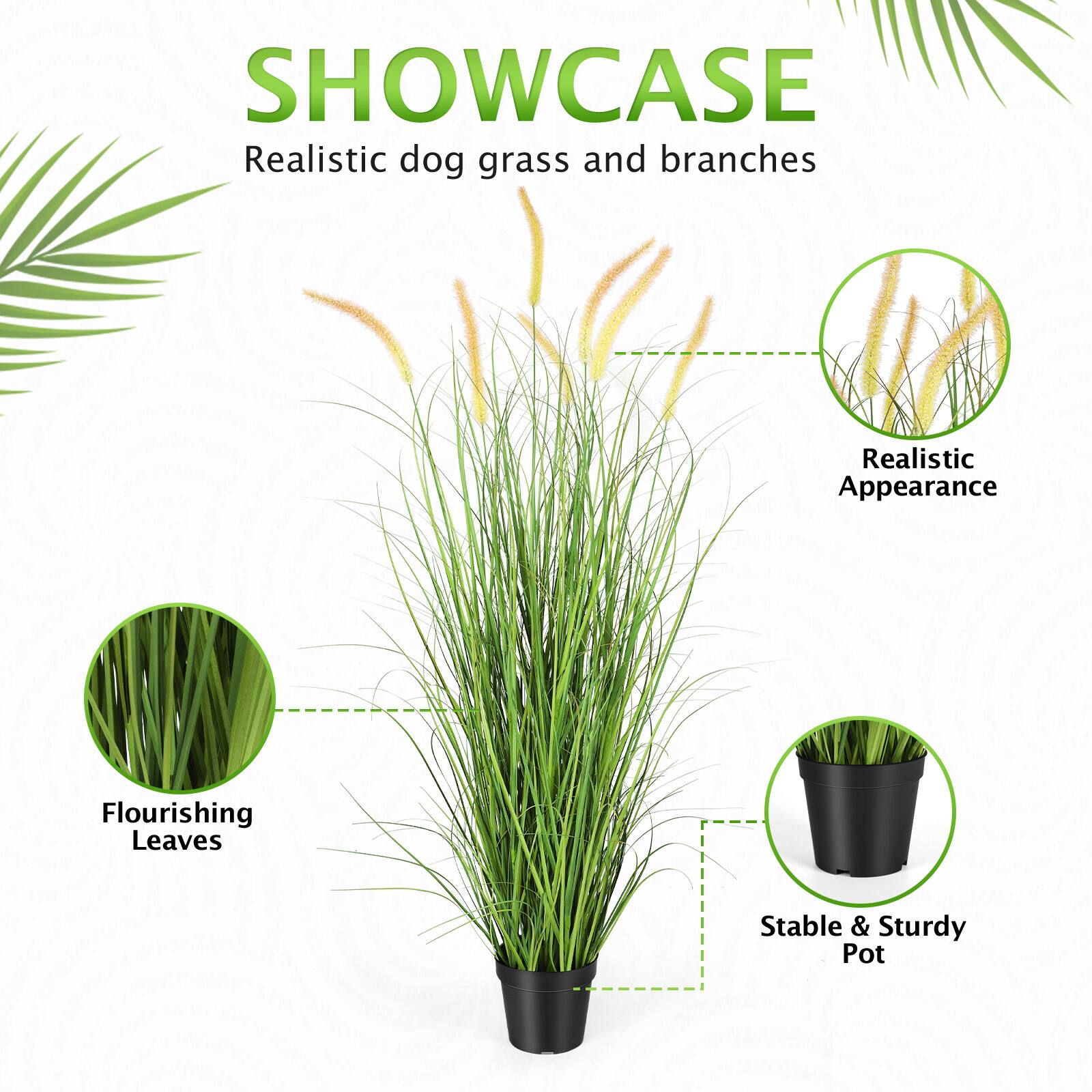 SHOWCASE  
Realistic dog grass and branches  

Realistic Appearance  
Flourishing Leaves  
Stable & Sturdy Pot