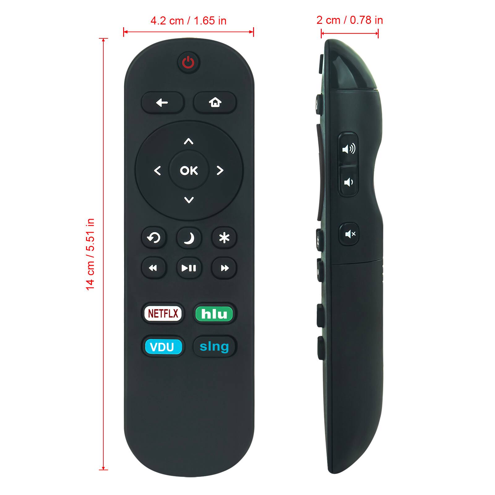 4.2 cm / 1.65 in  
2 cm / 0.78 in  
14 cm / 5.51 in  

NETFLIX  
hlu  
VDU  
sling