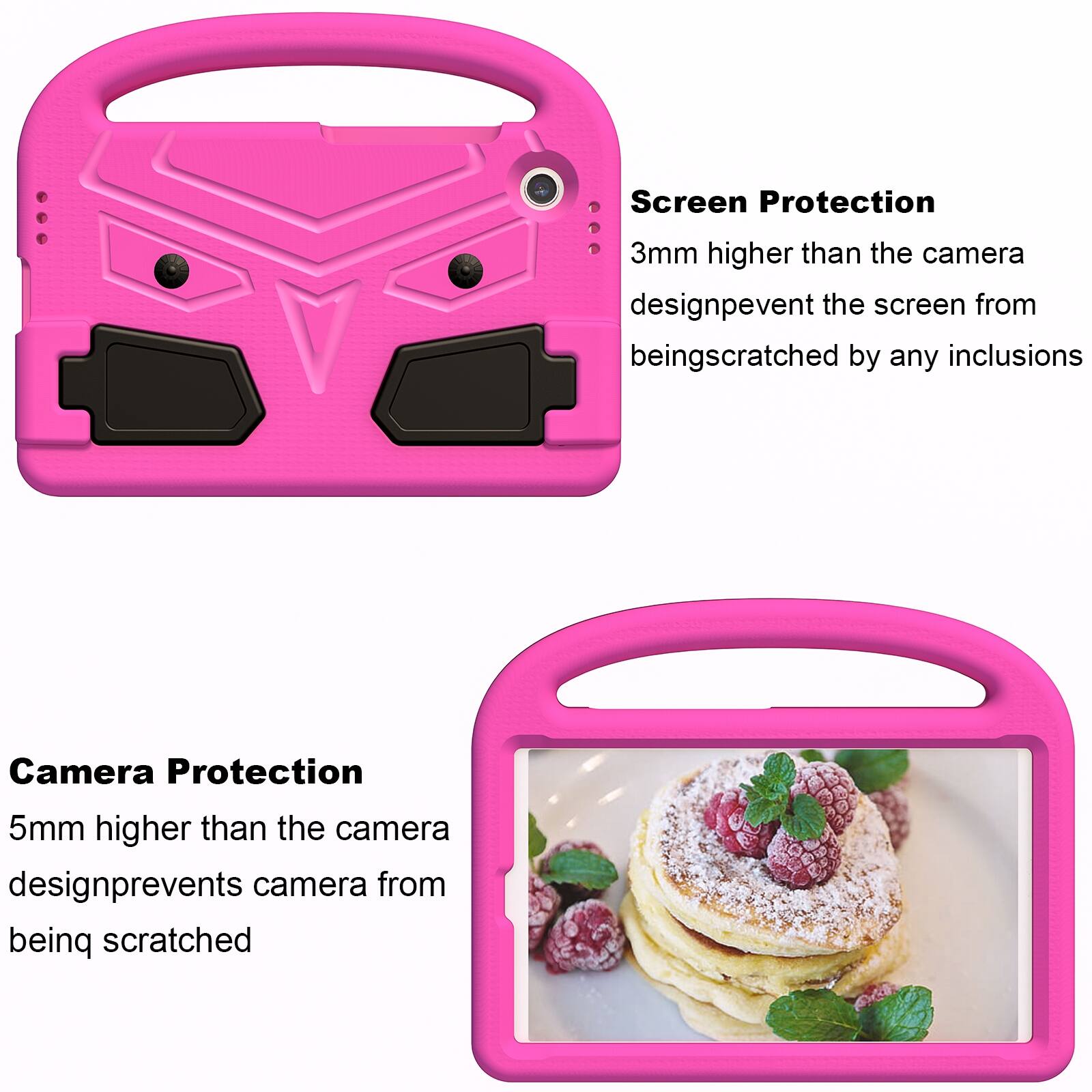 Screen Protection  
3mm higher than the camera design prevents the screen from being scratched by any inclusions  

Camera Protection  
5mm higher than the camera design prevents the camera from being scratched