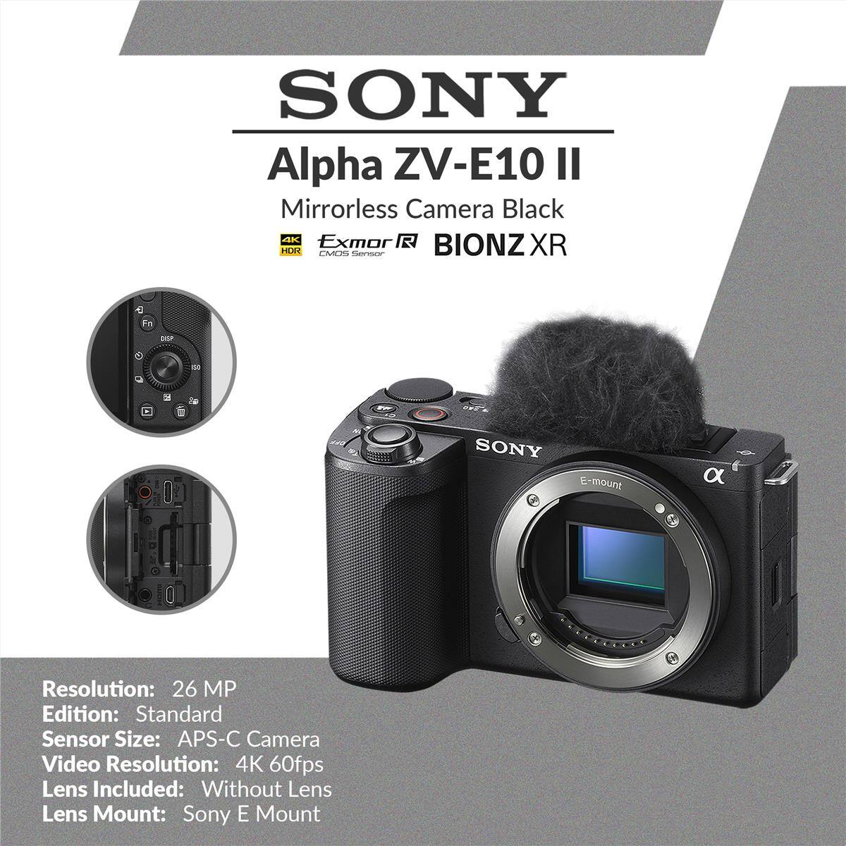 SONY Alpha ZV-E10 II Mirrorless Camera Black 4K Exmor R CMOS Sensor BIONZ XR

Resolution: 26 MP
Edition: Standard
Sensor Size: APS-C Camera
Video Resolution: 4K 60fps
Lens Included: Without Lens
Lens Mount: Sony E Mount