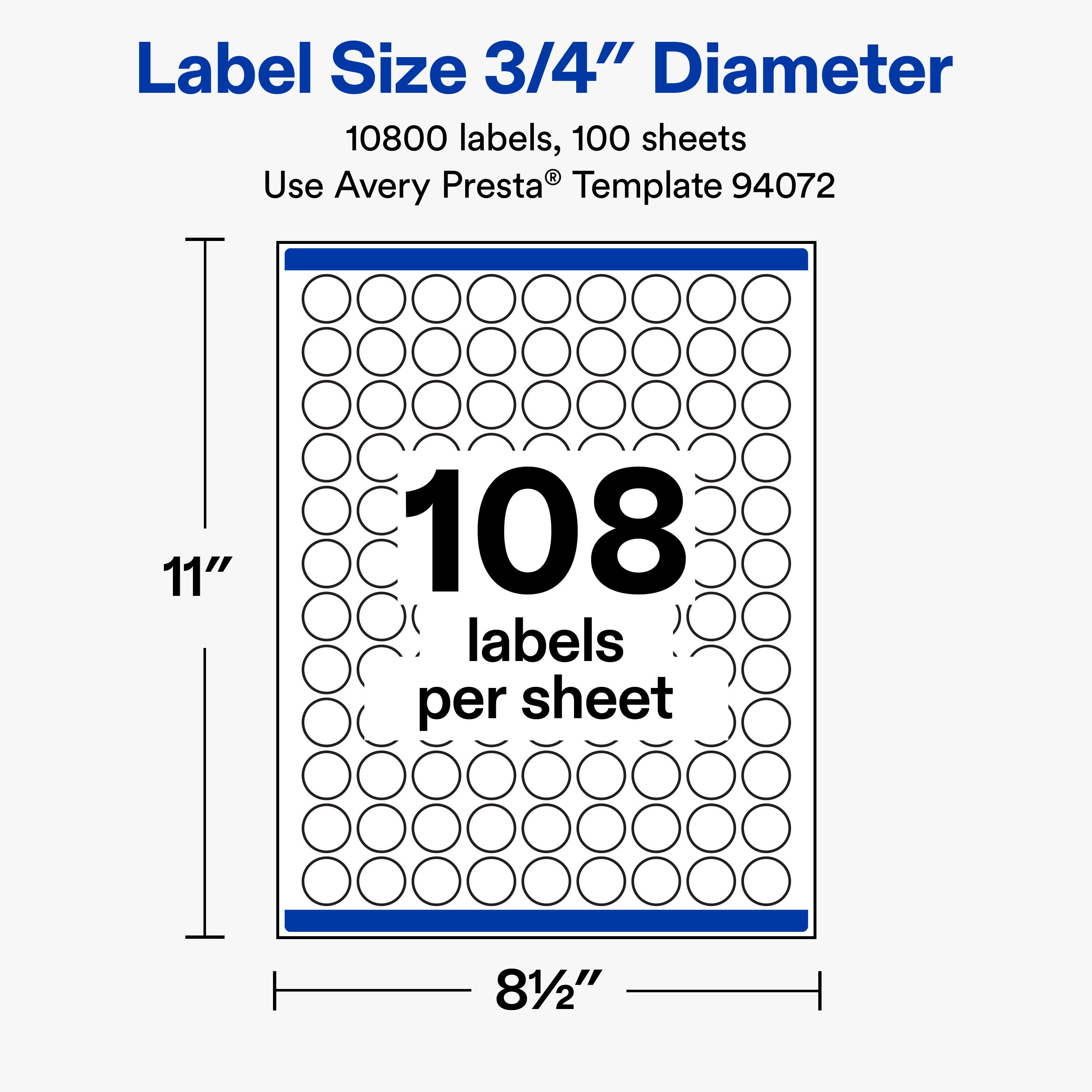 Label Size 3/4" Diameter  
10800 labels, 100 sheets  
Use Avery Presta® Template 94072  

11"  
108 labels per sheet  
8 1/2"