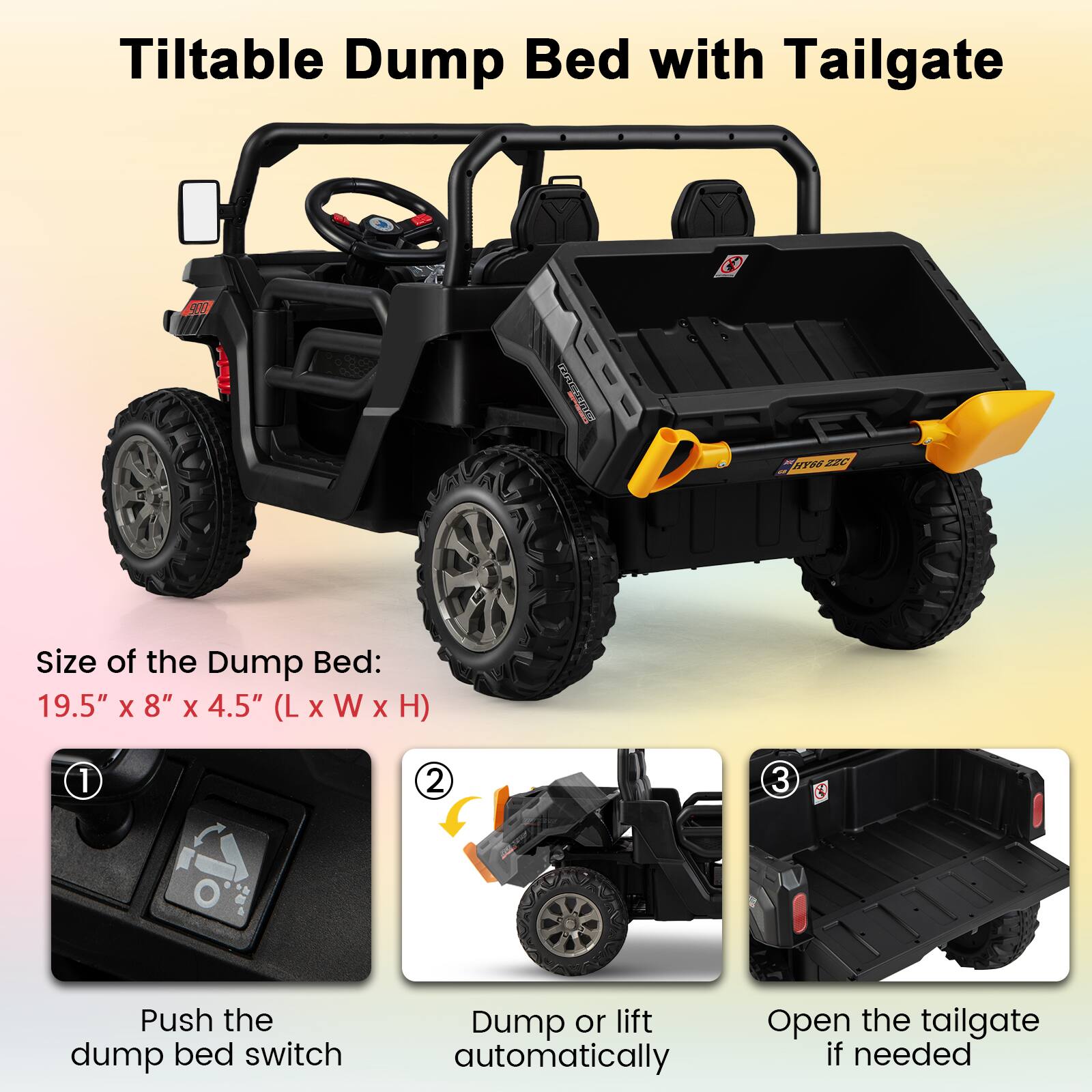 Tiltable Dump Bed with Tailgate

Size of the Dump Bed: 19.5" x 8" x 4.5" (L x W x H)

1. Push the dump bed switch
2. Dump or lift automatically
3. Open the tailgate if needed