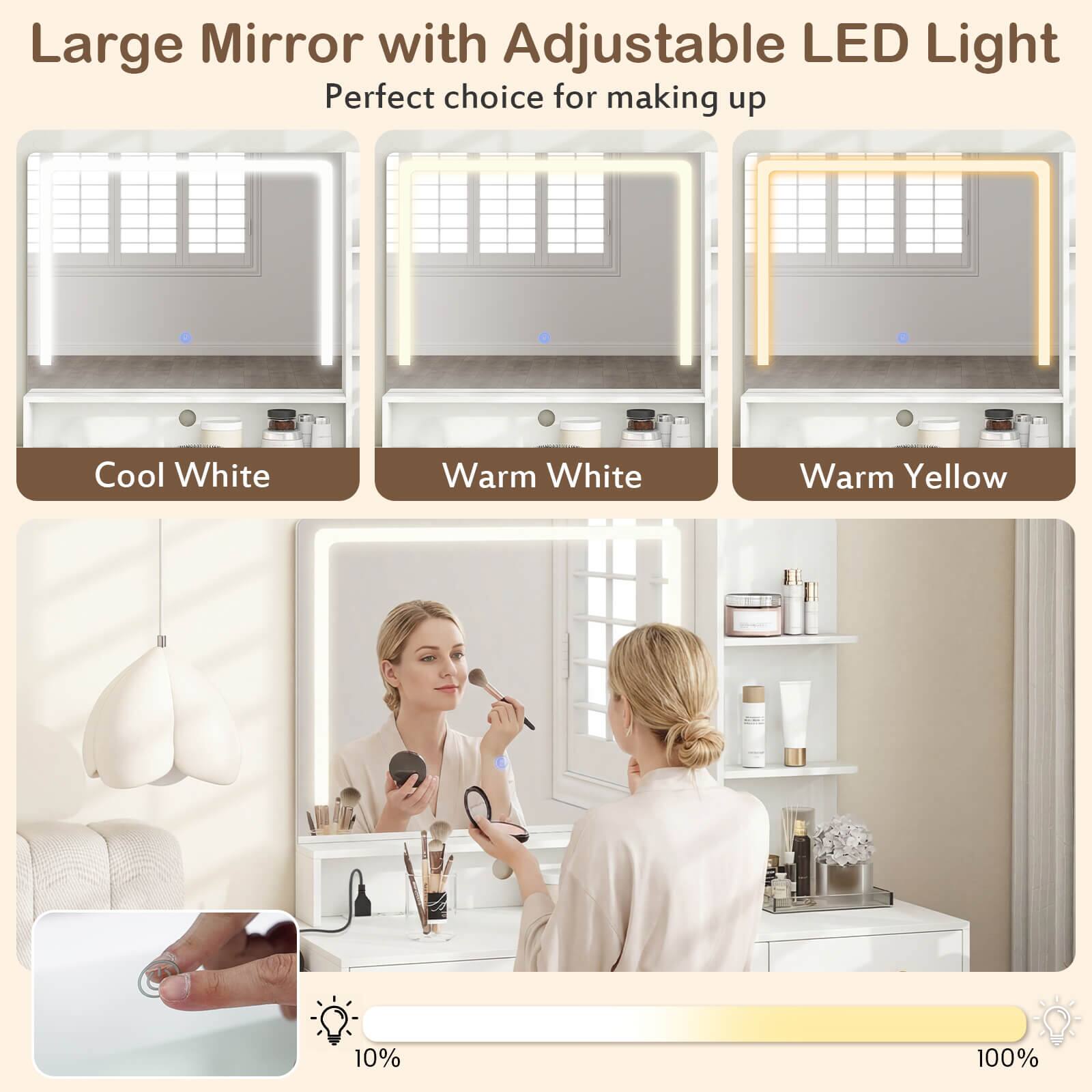 Large Mirror with Adjustable LED Light  
Perfect choice for making up  

Cool White  
Warm White  
Warm Yellow  

10%  
100%