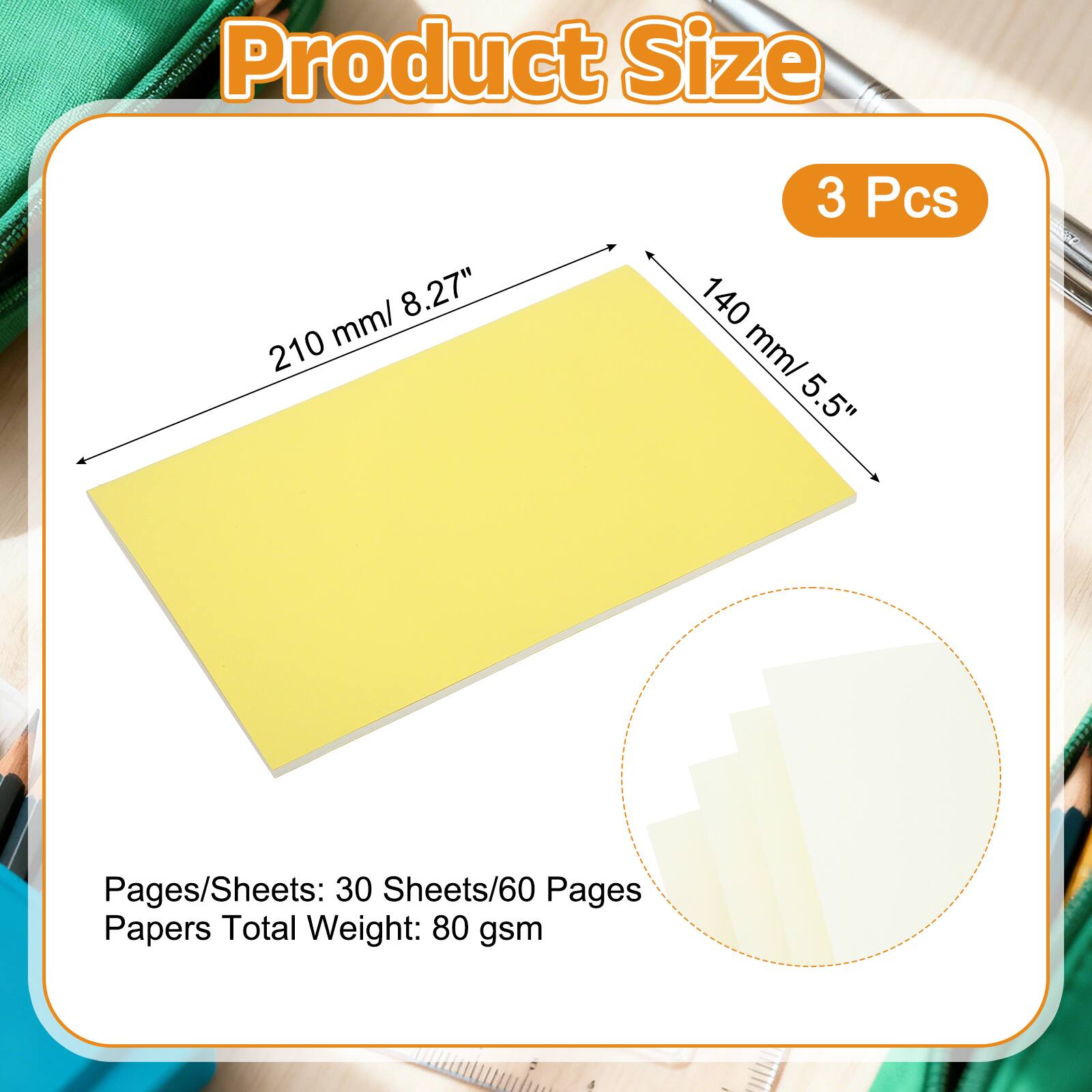 Product Size: 210 mm/ 8.27" x 140 mm/ 5.5"  
3 Pcs  
Pages/Sheets: 30 Sheets/60 Pages  
Papers Total Weight: 80 gsm