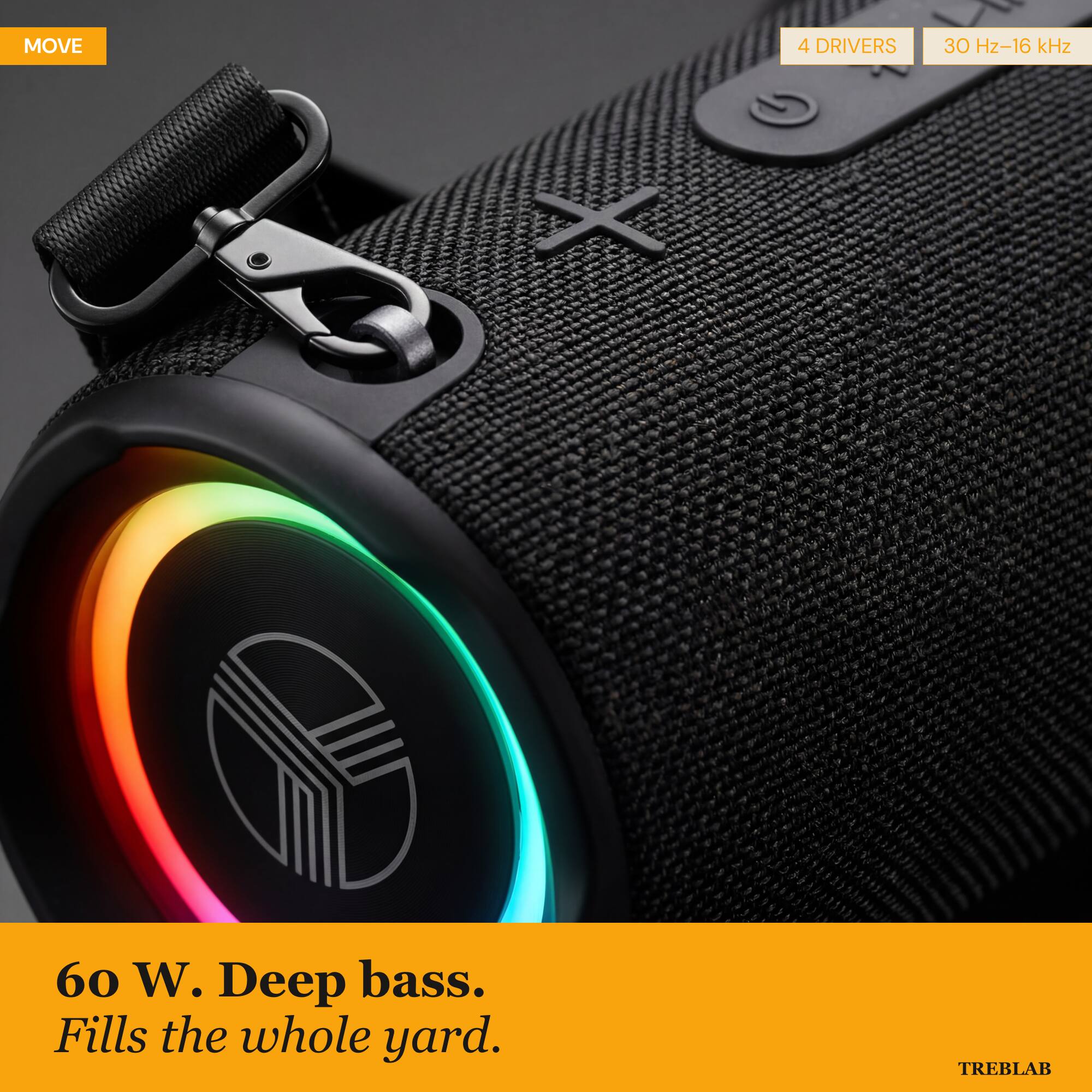 MOVE 4 DRIVERS 30 Hz-16 kHz A 60 W. Deep bass. Fills the whole yard. TREBLAB