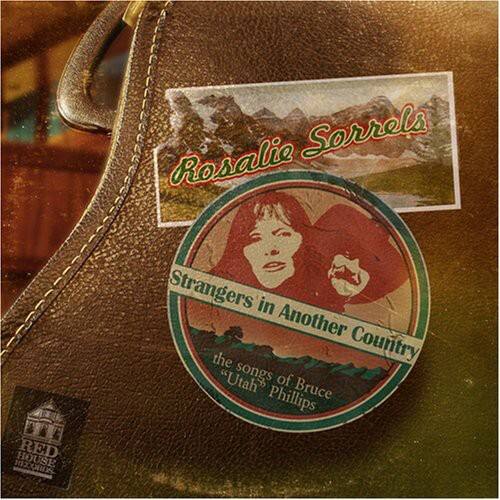 Rosalie Sorrels - Strangers In Another Country: The Songs Of Bruce "Utah" Phillips   - COMPACT DISCS [CD]