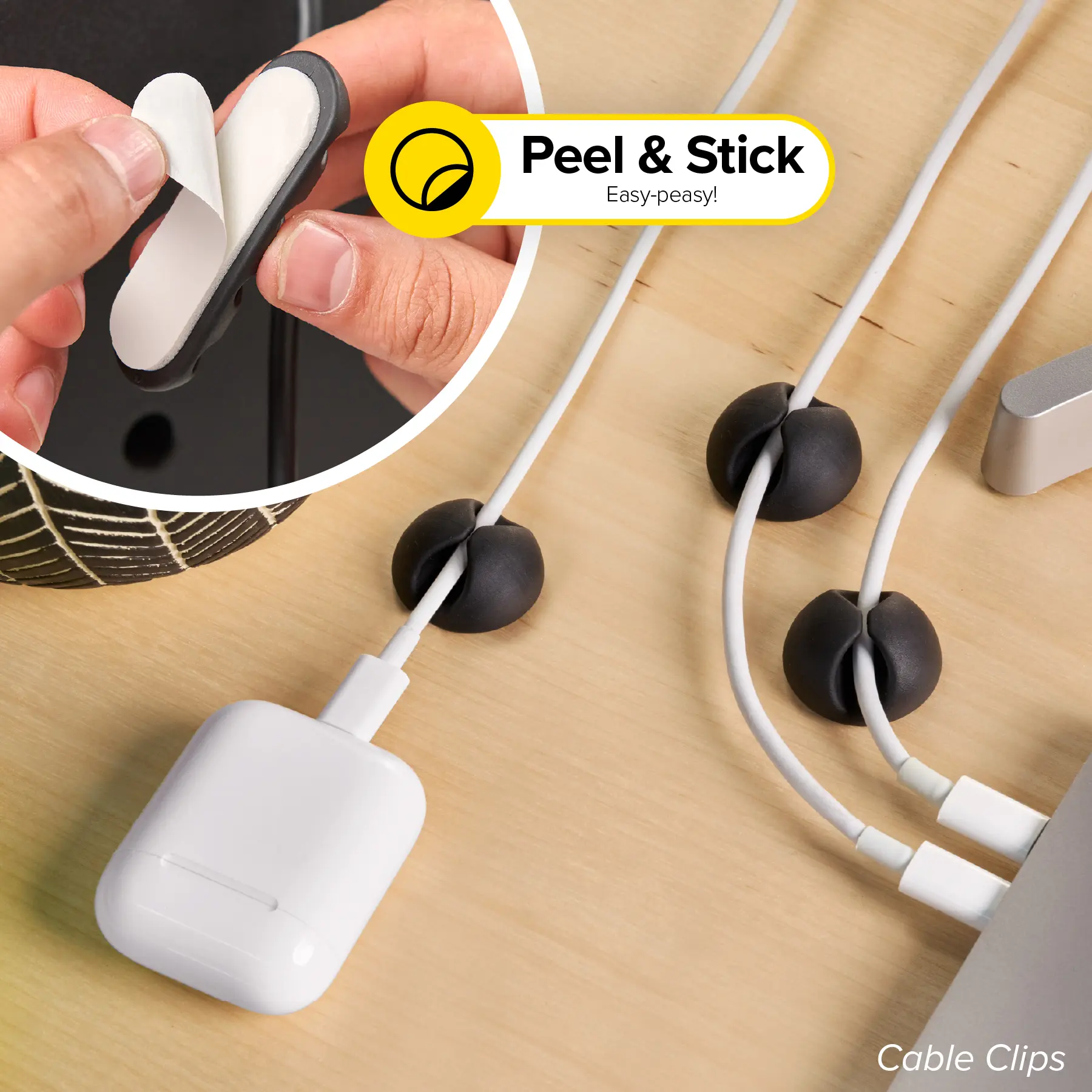 Peel & Stick  
Easy-peasy!  
Cable Clips