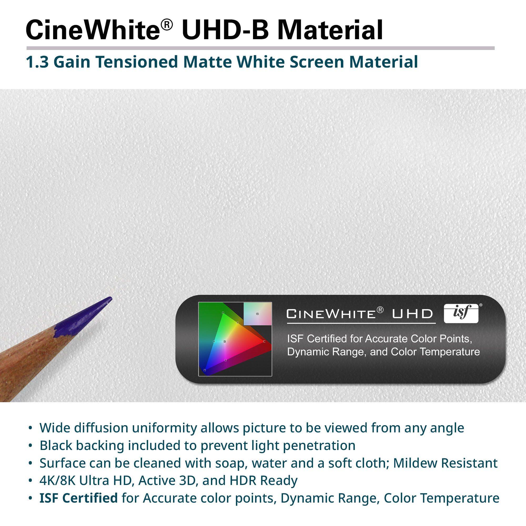 CineWhite UHD-B Material 1.3 Gain Tensioned Matte White Screen Material

- Wide diffusion uniformity allows picture to be viewed from any angle
- Black backing included to prevent light penetration
- Surface can be cleaned with soap, water and a soft cloth; Mildew Resistant
- 4K/8K Ultra HD, Active 3D, and HDR Ready
- ISF Certified for Accurate color points, Dynamic Range, Color Temperature
- CINEWHITE UHD isf ISF Certified for Accurate Color Points, Dynamic Range, and Color Temperature
