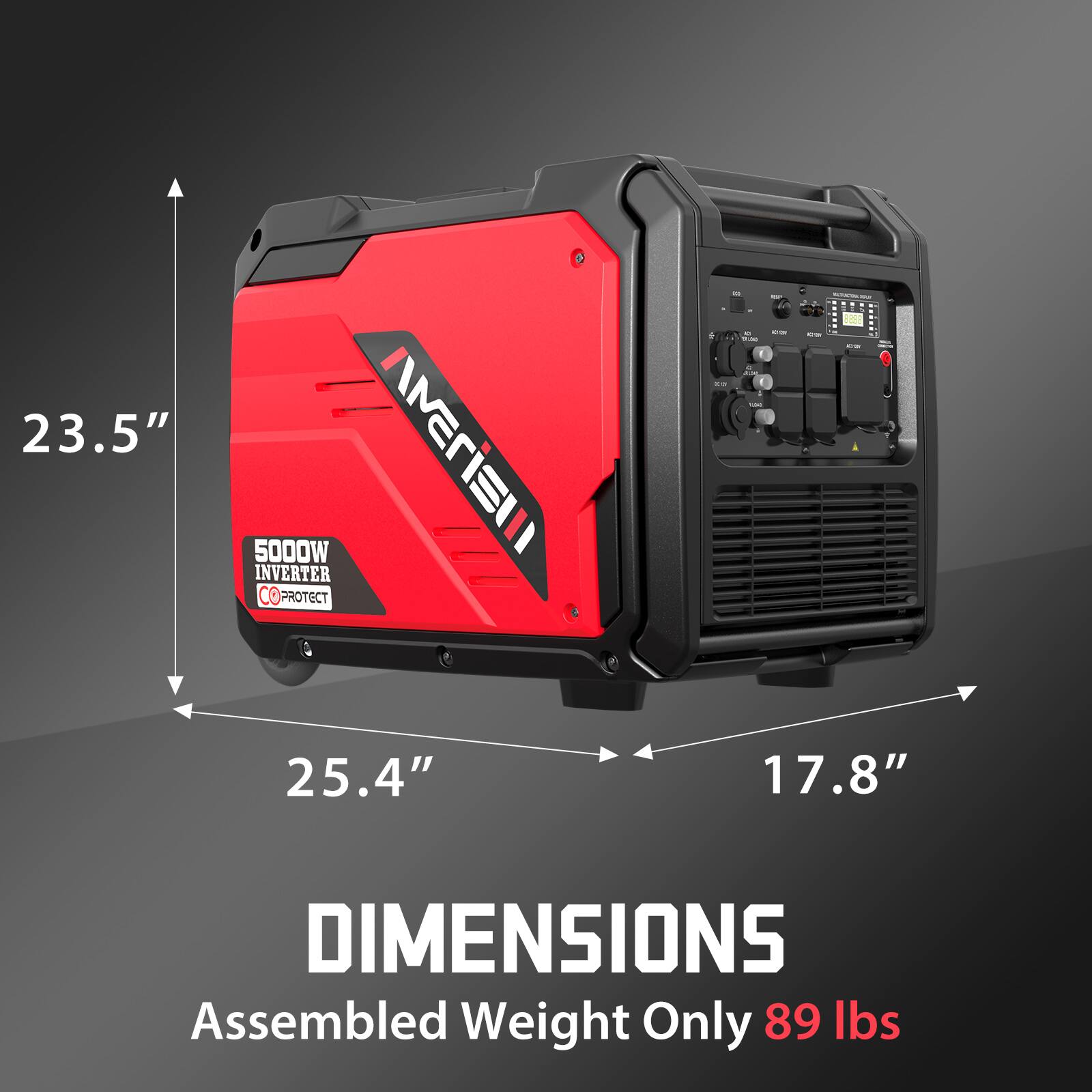 23.5" 5000W AMerisil INVERTER CO PROTECT

25.4" 17.8" DIMENSIONS

Assembled Weight Only 89 lbs