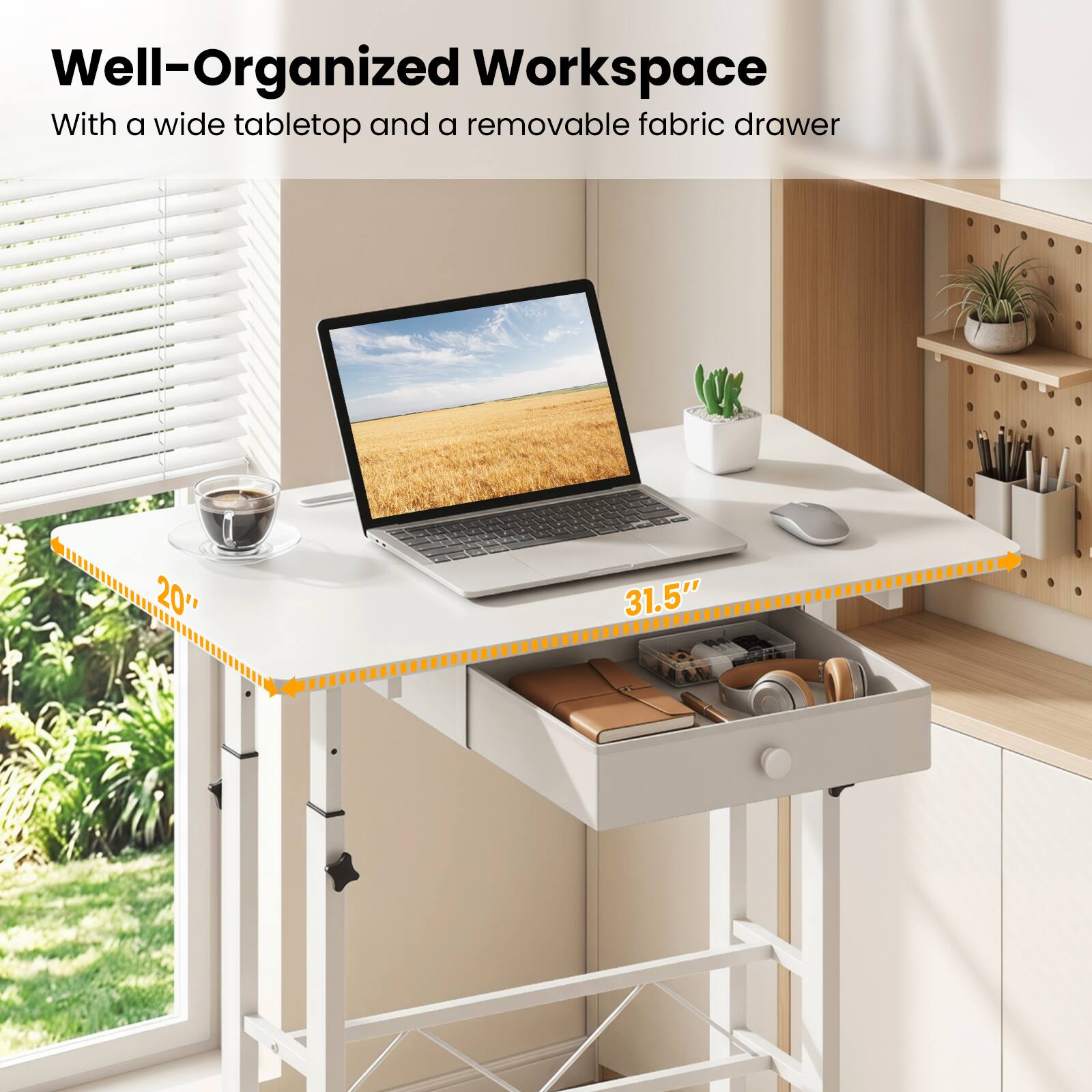 Well-Organized Workspace  
With a wide tabletop and a removable fabric drawer  
20" 31.5"