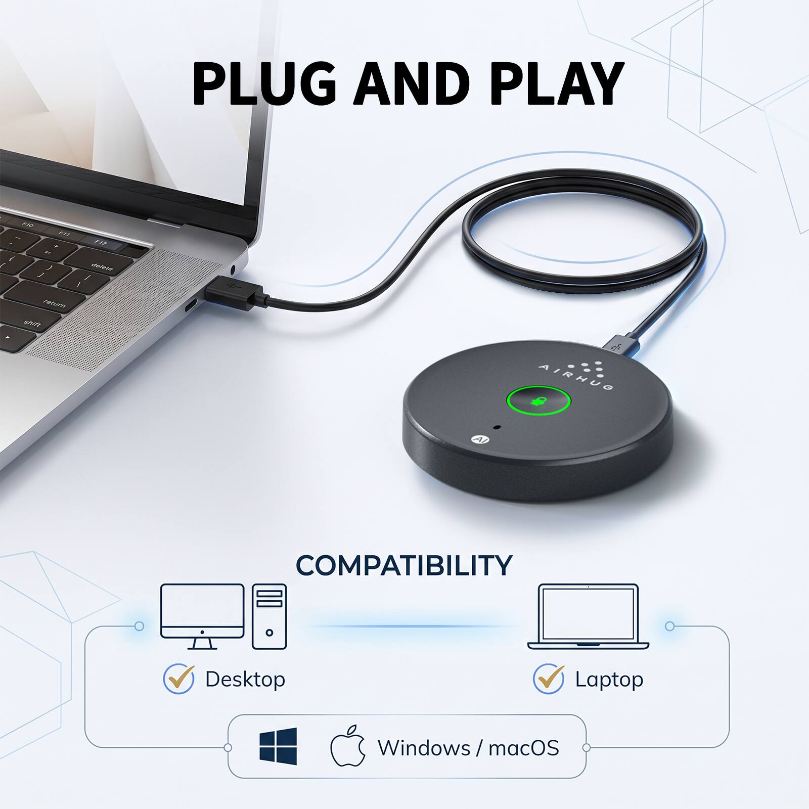 PLUG AND PLAY

COMPATIBILITY
Desktop
Laptop
Windows/macOS