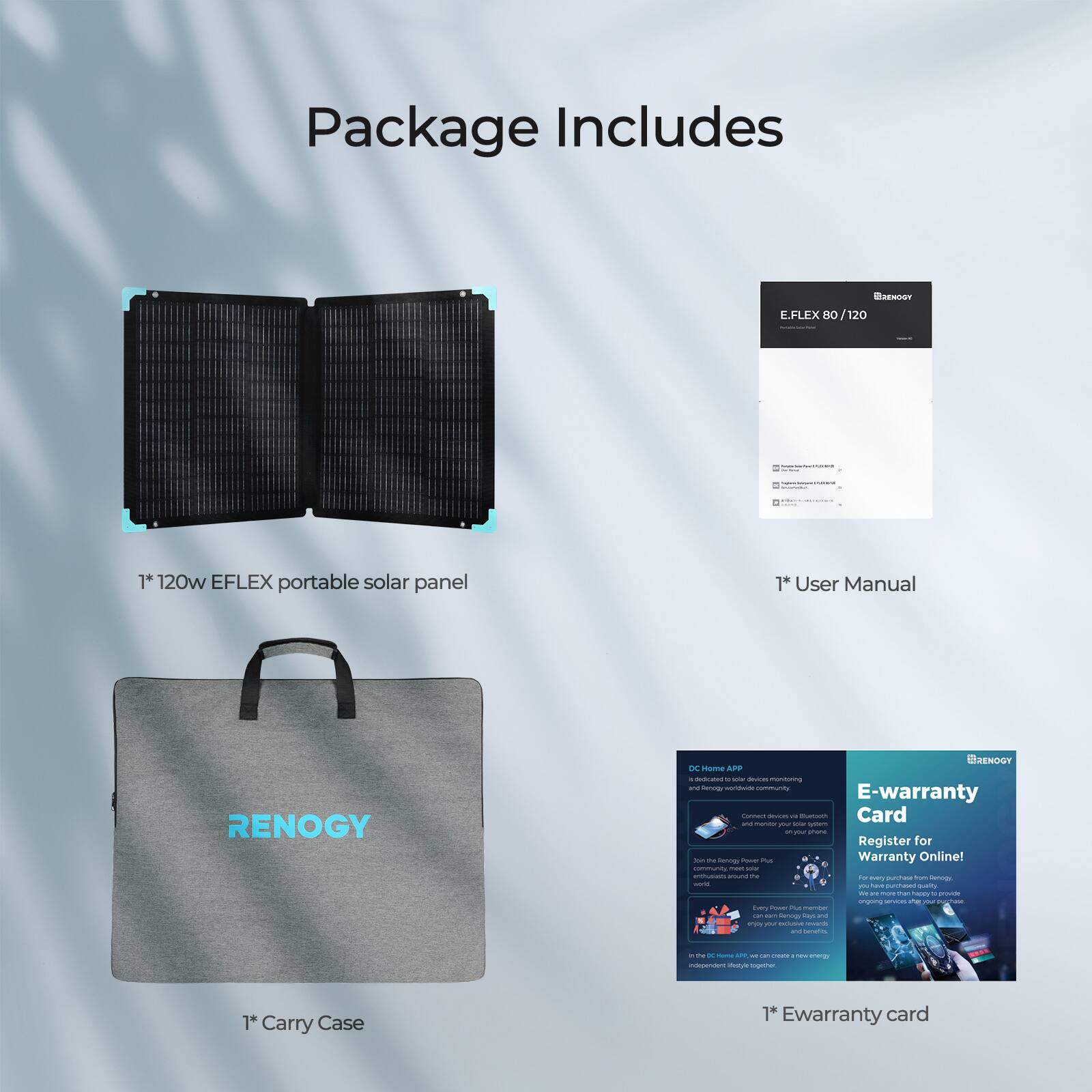 Package Includes:

1. E.FLEX 120 1+ 120w portable solar panel
1. User Manual
1. E-warranty card
1. Carry case

Note: The text on the image is already grouped and correctly written.