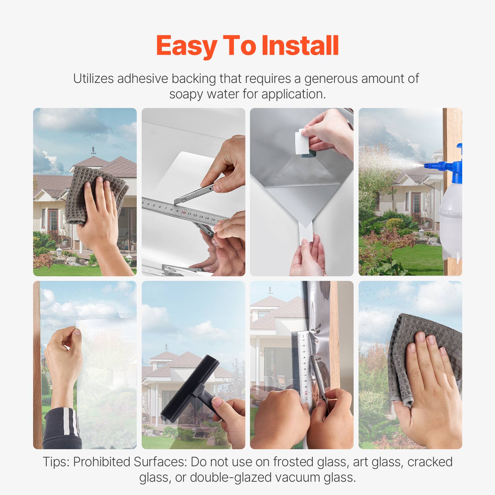 Easy To Install

Utilizes adhesive backing that requires a generous amount of soapy water for application.

Tips: Prohibited Surfaces: Do not use on frosted glass, art glass, cracked glass, or double-glazed vacuum glass.