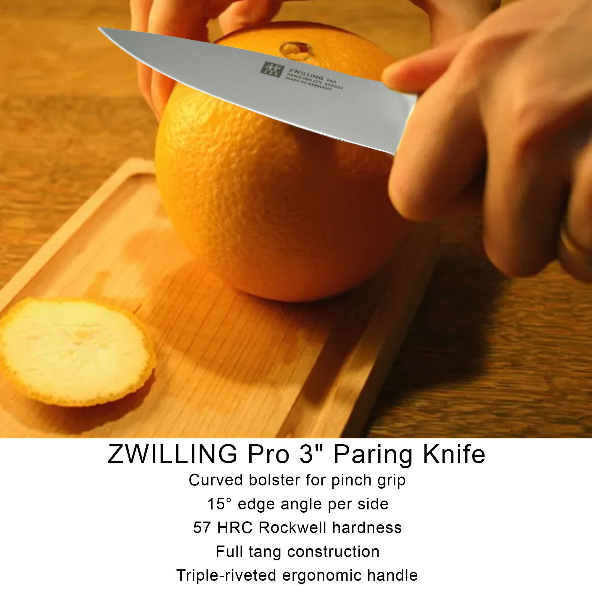 ZWILLING Pro 3" Paring Knife  
Curved bolster for pinch grip  
15° edge angle per side  
57 HRC Rockwell hardness  
Full tang construction  
Triple-riveted ergonomic handle