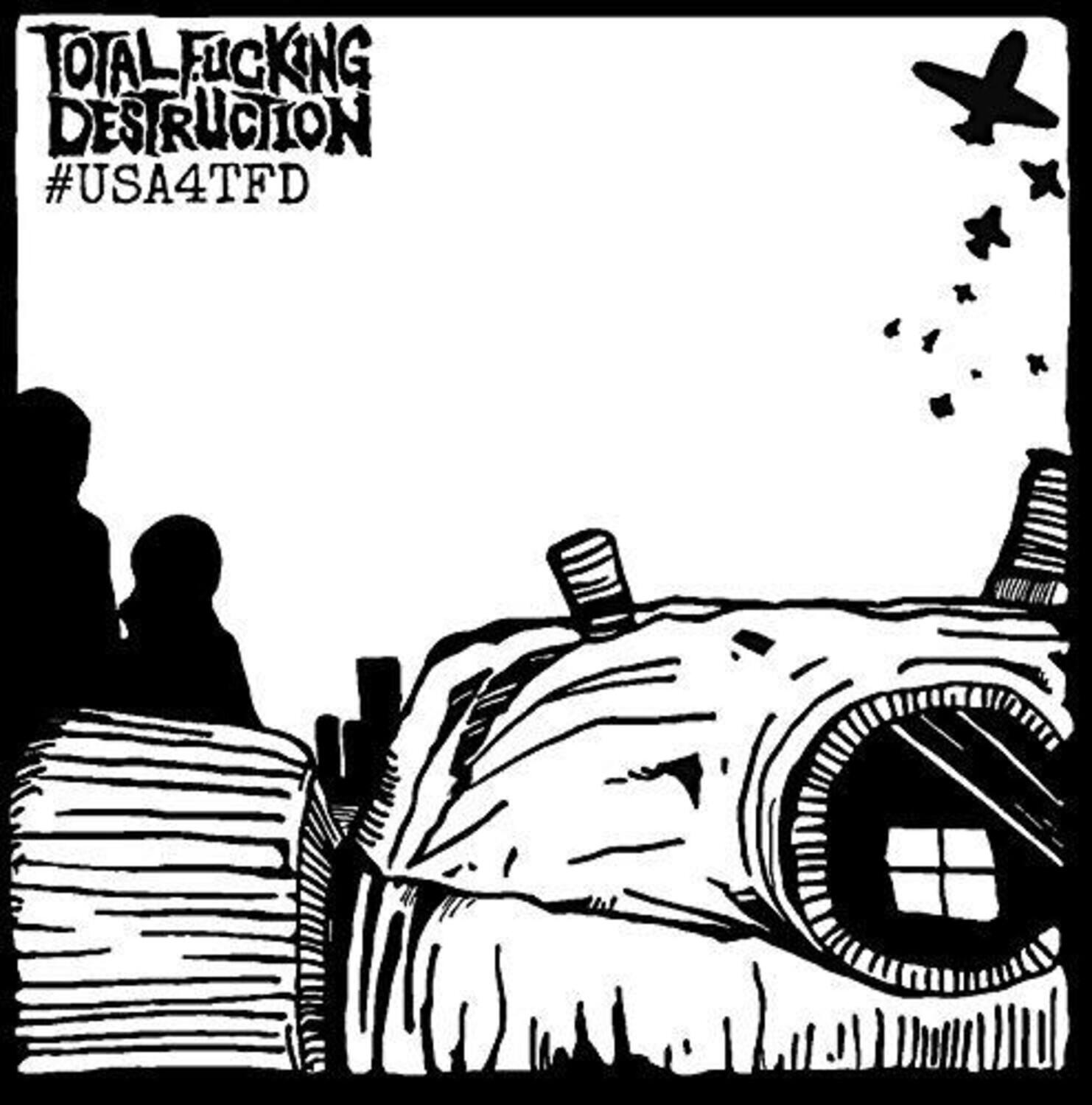TOTAL FUCKING DESTRUCTION  
#USA4TFD