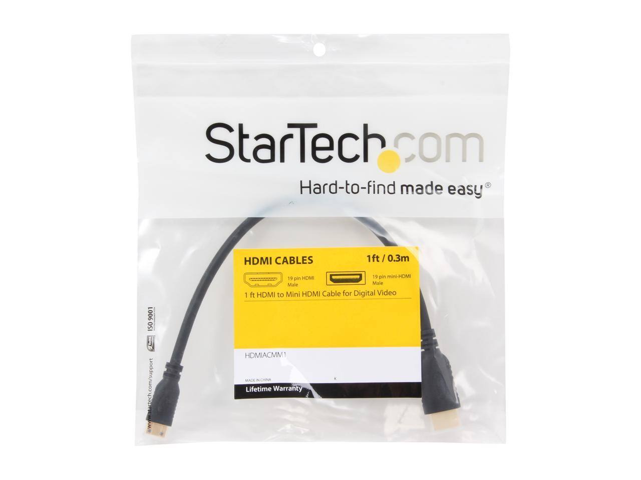 StarTech.com  
Hard-to-find made easy  

HDMI CABLES  
1ft / 0.3m  

19 pin HDMI Male  
19 pin mini-HDMI Male  

1 ft HDMI to Mini HDMI Cable for Digital Video  

HDMIACMM1  

MADE IN CHINA  
Lifetime Warranty  

www.startech.com/support