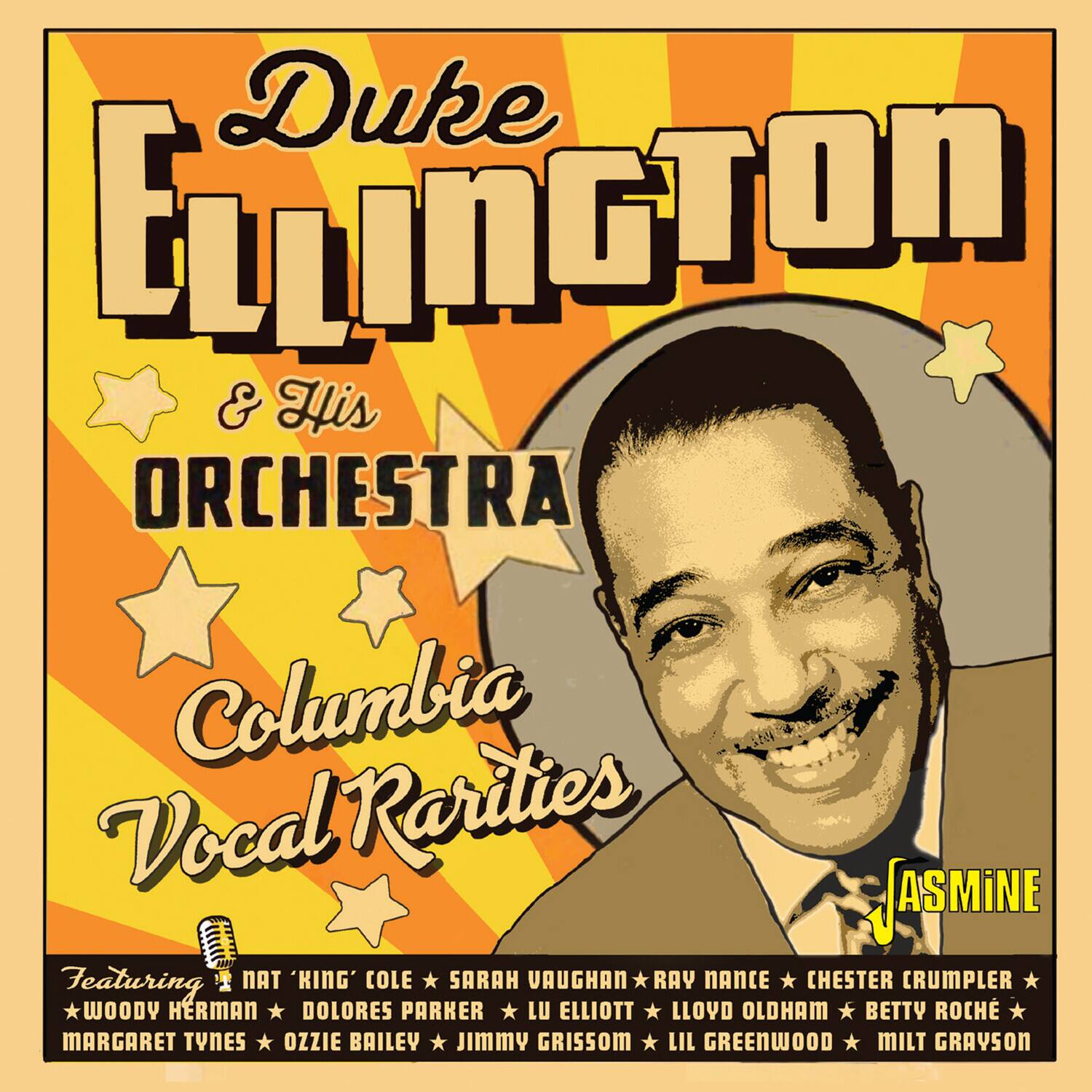 Duke Ellington & His Orchestra  
Columbia Vocal Rarities  
Featuring:  
Nat 'King' Cole, Sarah Vaughan, Ray Nance, Chester Crumpler, Woody Herman, Dolores Parker, Lu Elliott, Lloyd Oldham, Betty Roche, Margaret Tyne, Ozzie Bailey, Jimmy Grissom, Lil Greenwood, Milt Grayson  
JASMINE