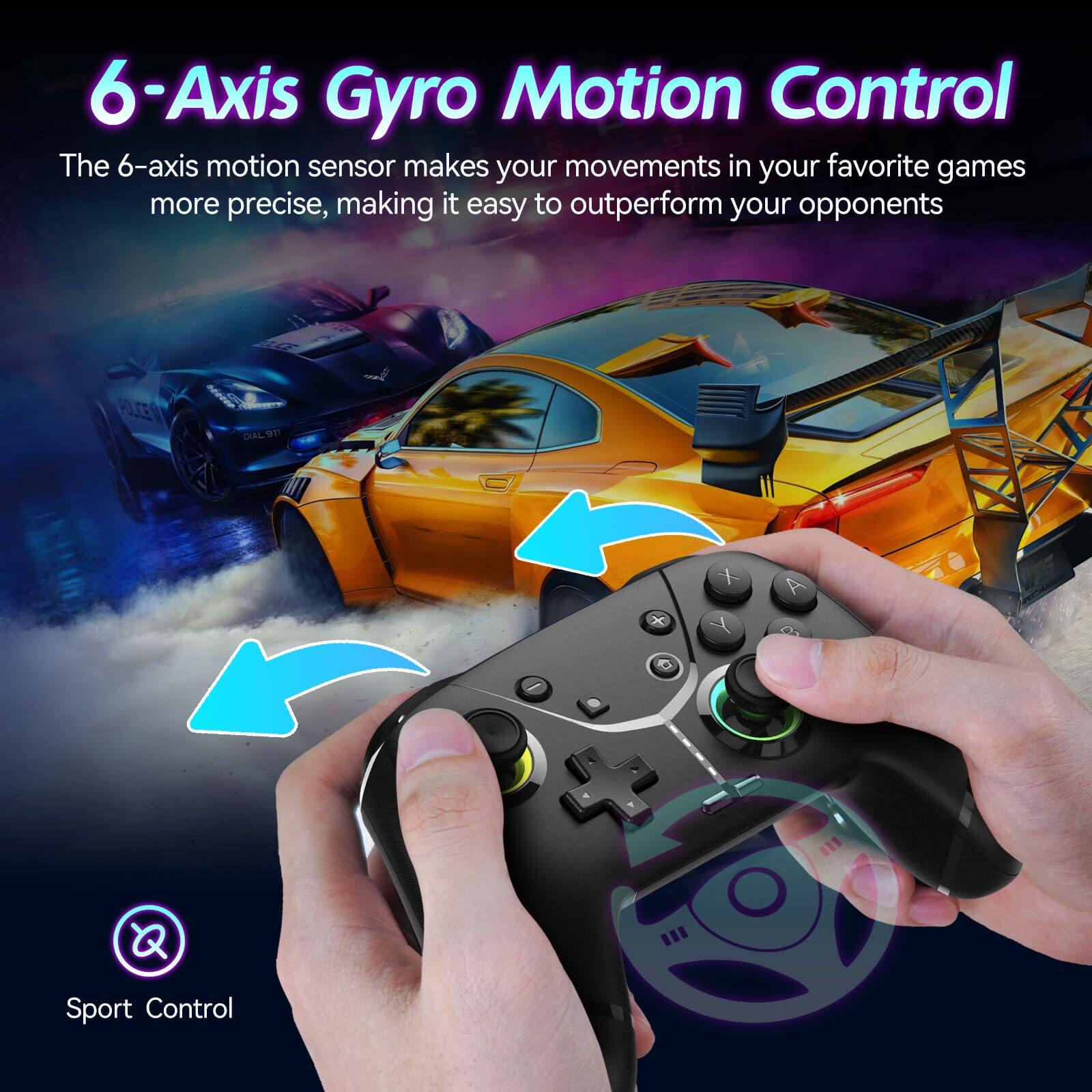 6-Axis Gyro Motion Control

The 6-axis motion sensor makes your movements in your favorite games more precise, making it easy to outperform your opponents.

Sport Control
