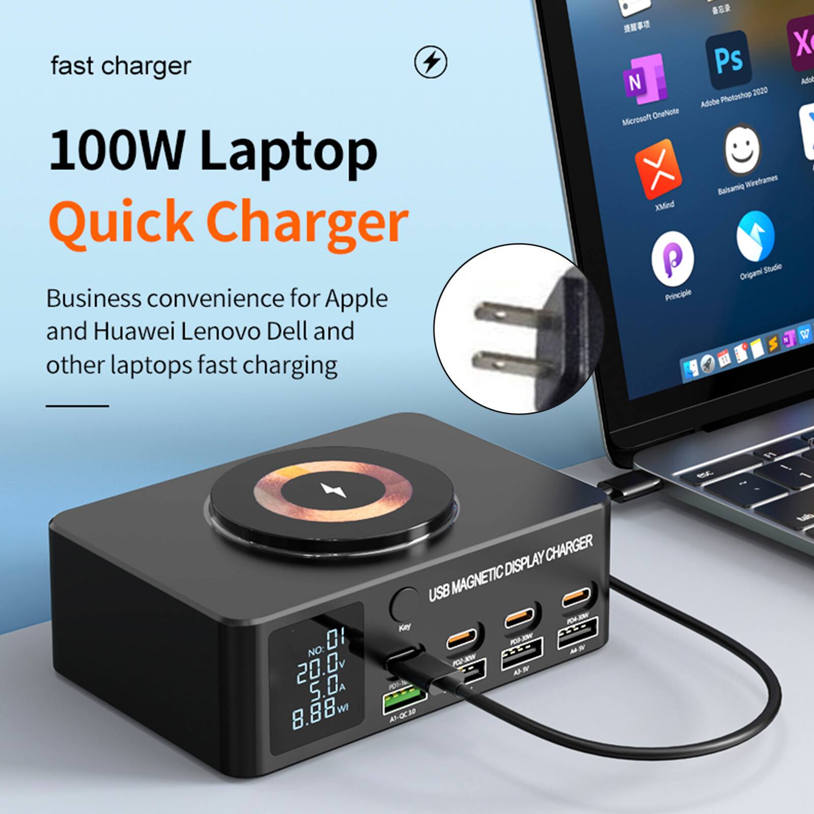 fast charger  
100W Laptop Quick Charger  
Business convenience for Apple and Huawei Lenovo Dell and other laptops fast charging  

X  
Ps  
N  
Ade  
Phetonhop  
2020  
Adube  
Microsoft OneNote  
I  
Baisamie  
Wireframes  
XMed  
Studie  
Origami  
Principle  
W  
11  
RE  
- 0I  
NO: 20.0v  
5.0A  
8.88w  
W  
CHARGER  
DISPLAY  
USB  
MAGNETIC  
- FO  
Key  
KU-  
no  
AN  
N  
0C3P