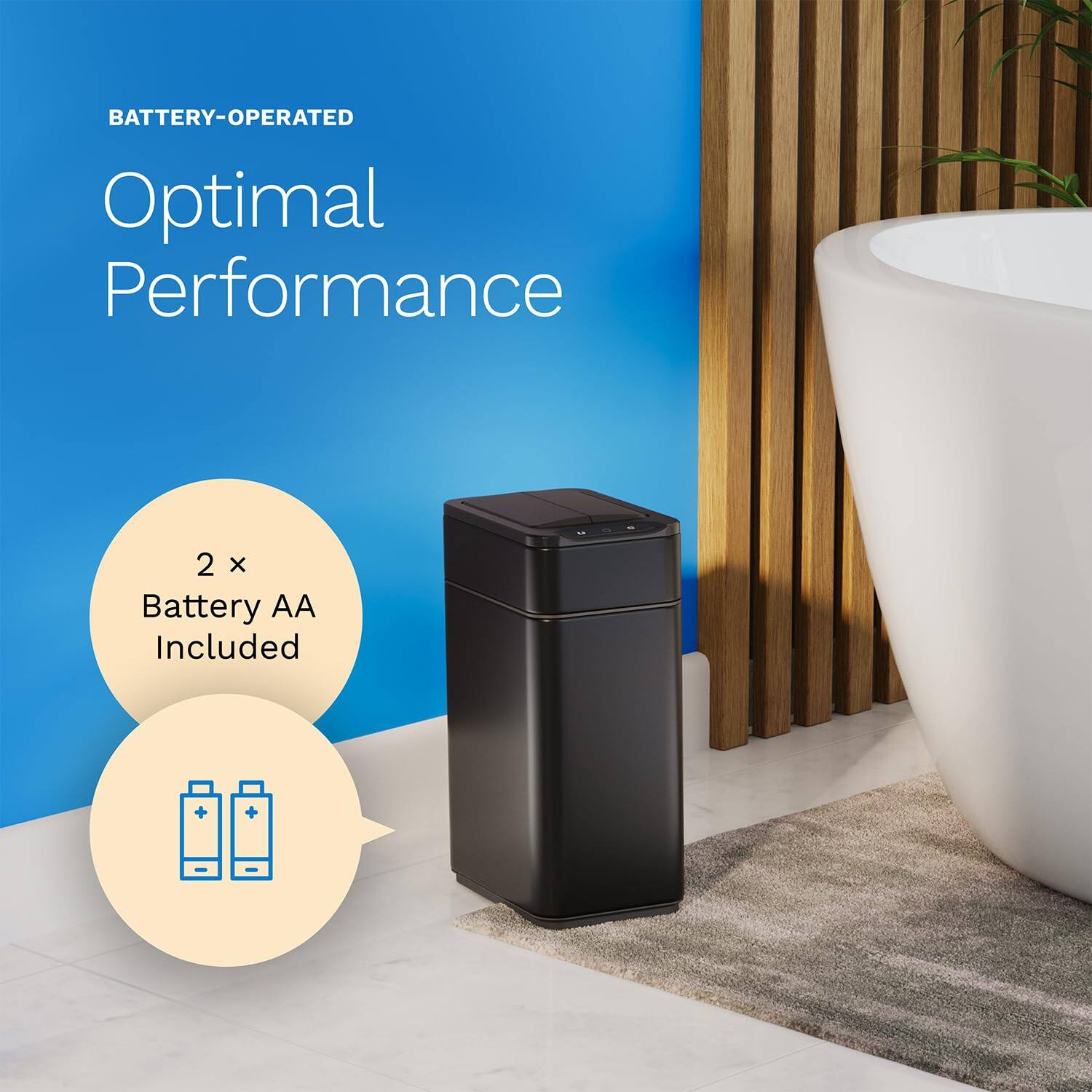 BATTERY-OPERATED
Optimal Performance
2 x Battery AA Included