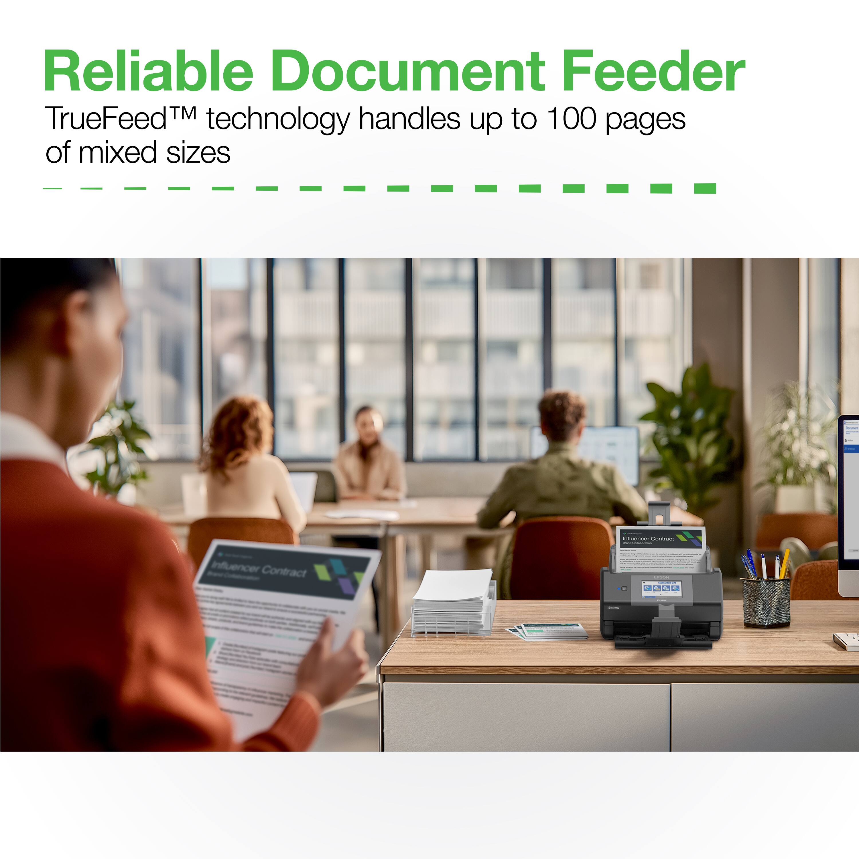 Reliable Document Feeder  
TrueFeed™ technology handles up to 100 pages of mixed sizes