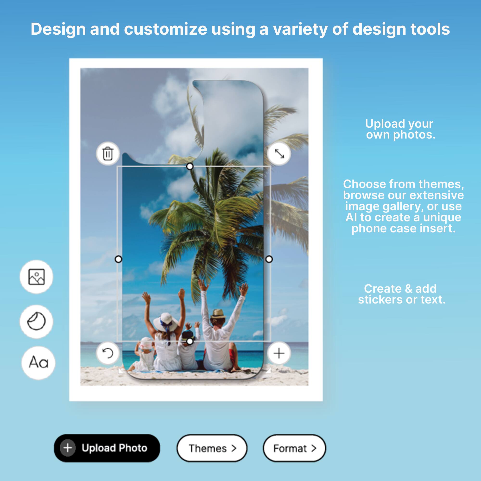 Design and customize using a variety of design tools. Upload your own photos. Choose from themes, browse our extensive image gallery, or use AI to create a unique phone case insert. Create & add stickers or text.