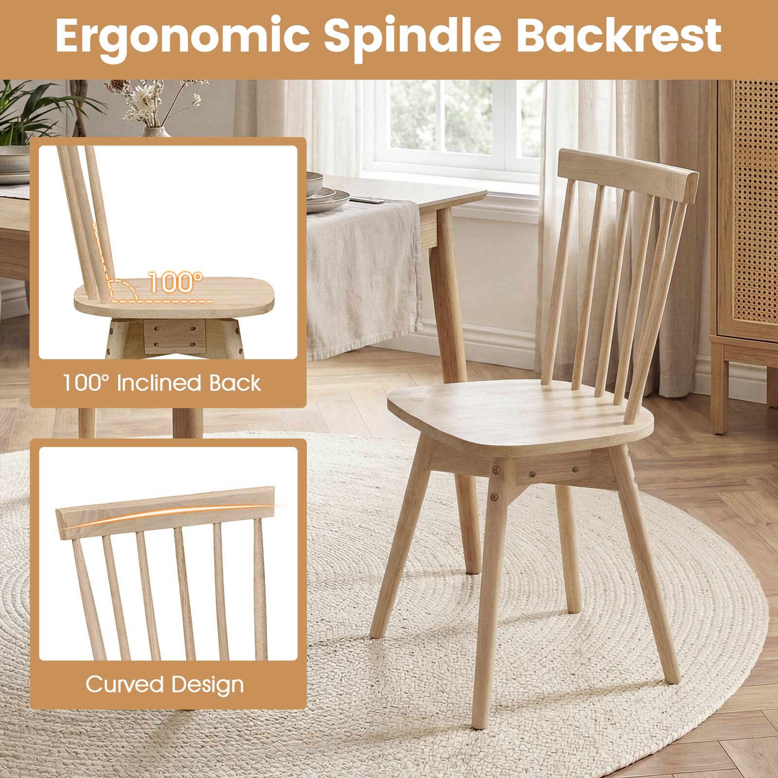 Ergonomic Spindle Backrest

100° Inclined Back

Curved Design