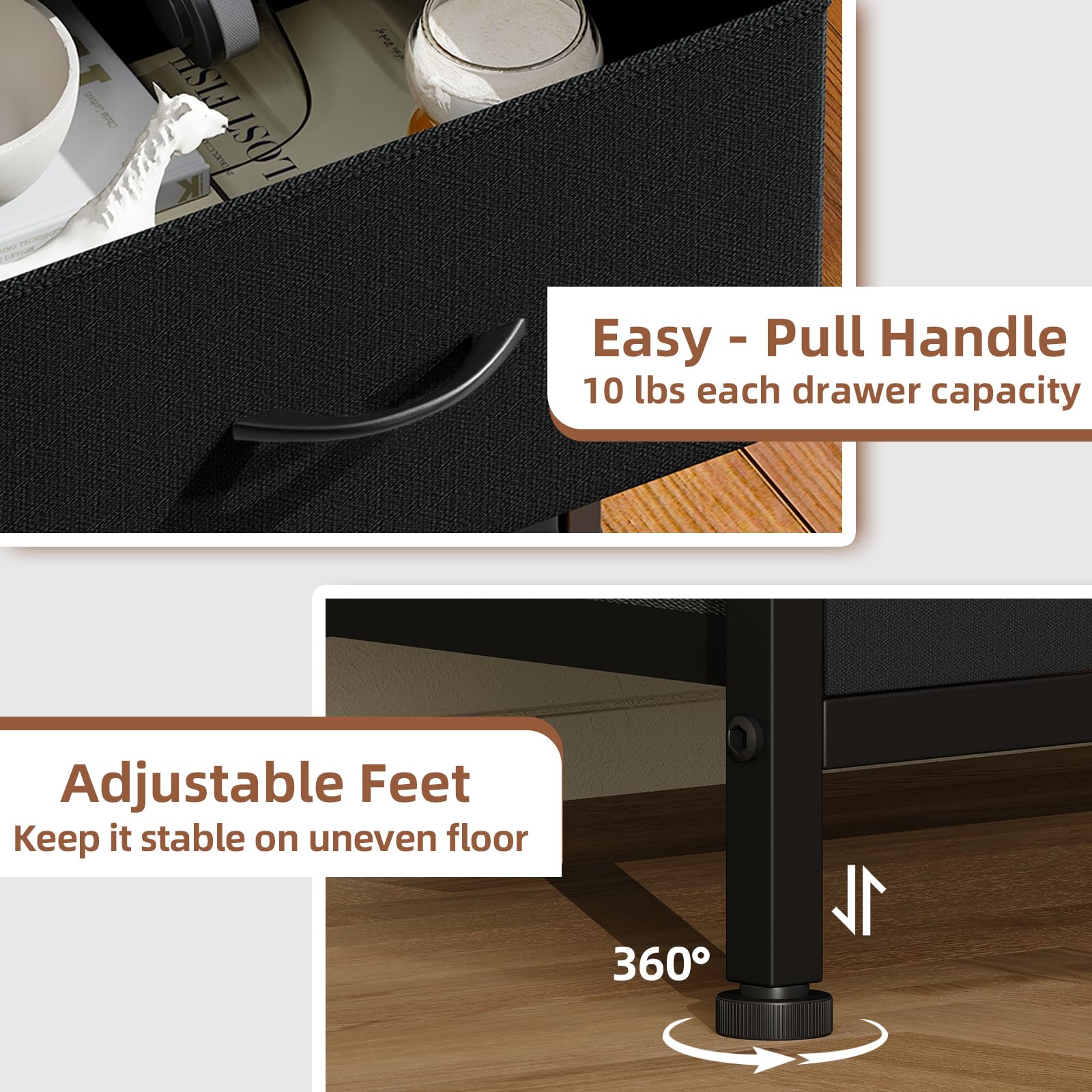 Easy - Pull Handle  
10 lbs each drawer capacity  

Adjustable Feet  
Keep it stable on uneven floor  

360°