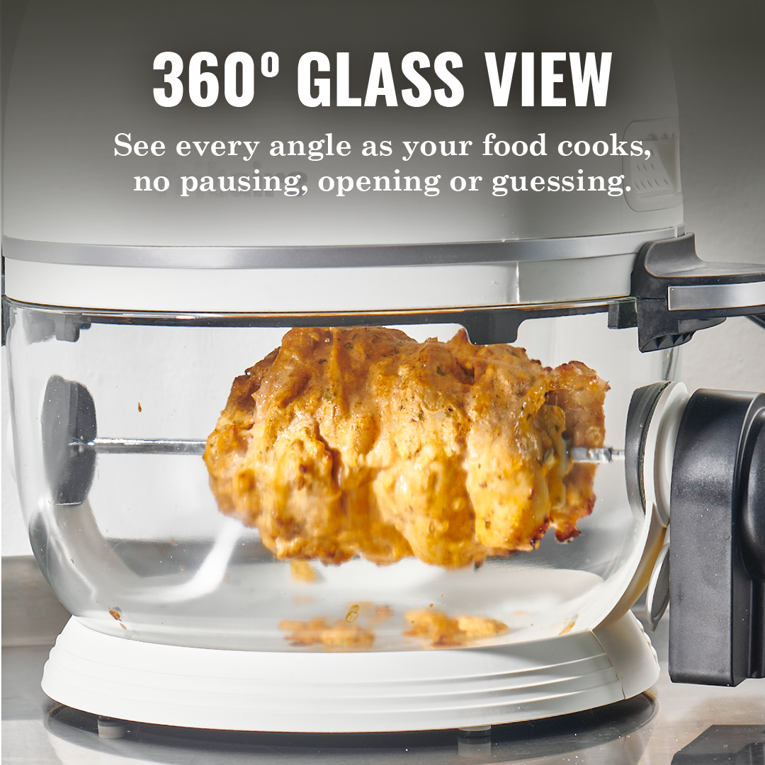 360° GLASS VIEW  
See every angle as your food cooks, no pausing, opening or guessing.