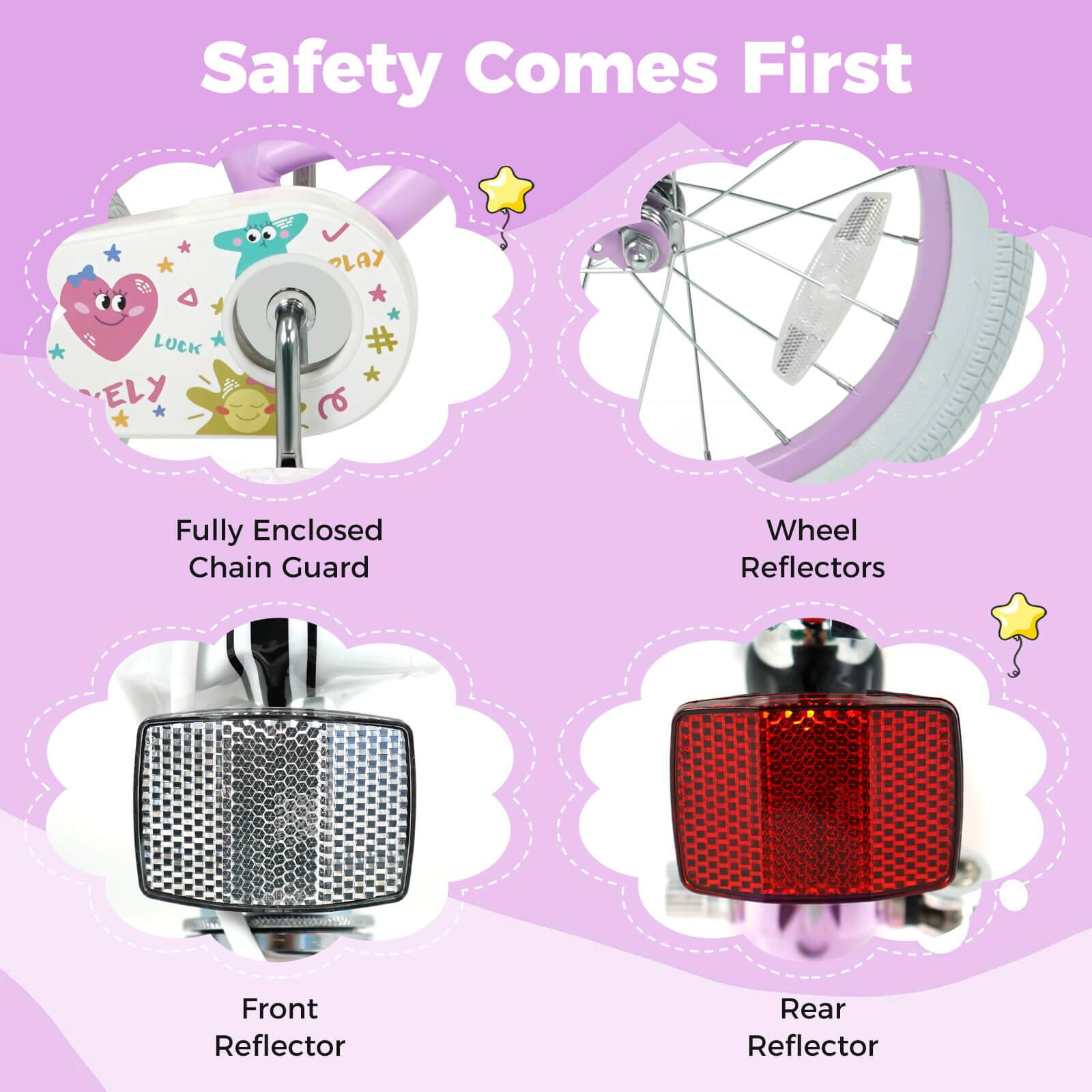 Safety Comes First

- Fully Enclosed Chain Guard
- Wheel Reflectors
- Front Reflector
- Rear Reflector