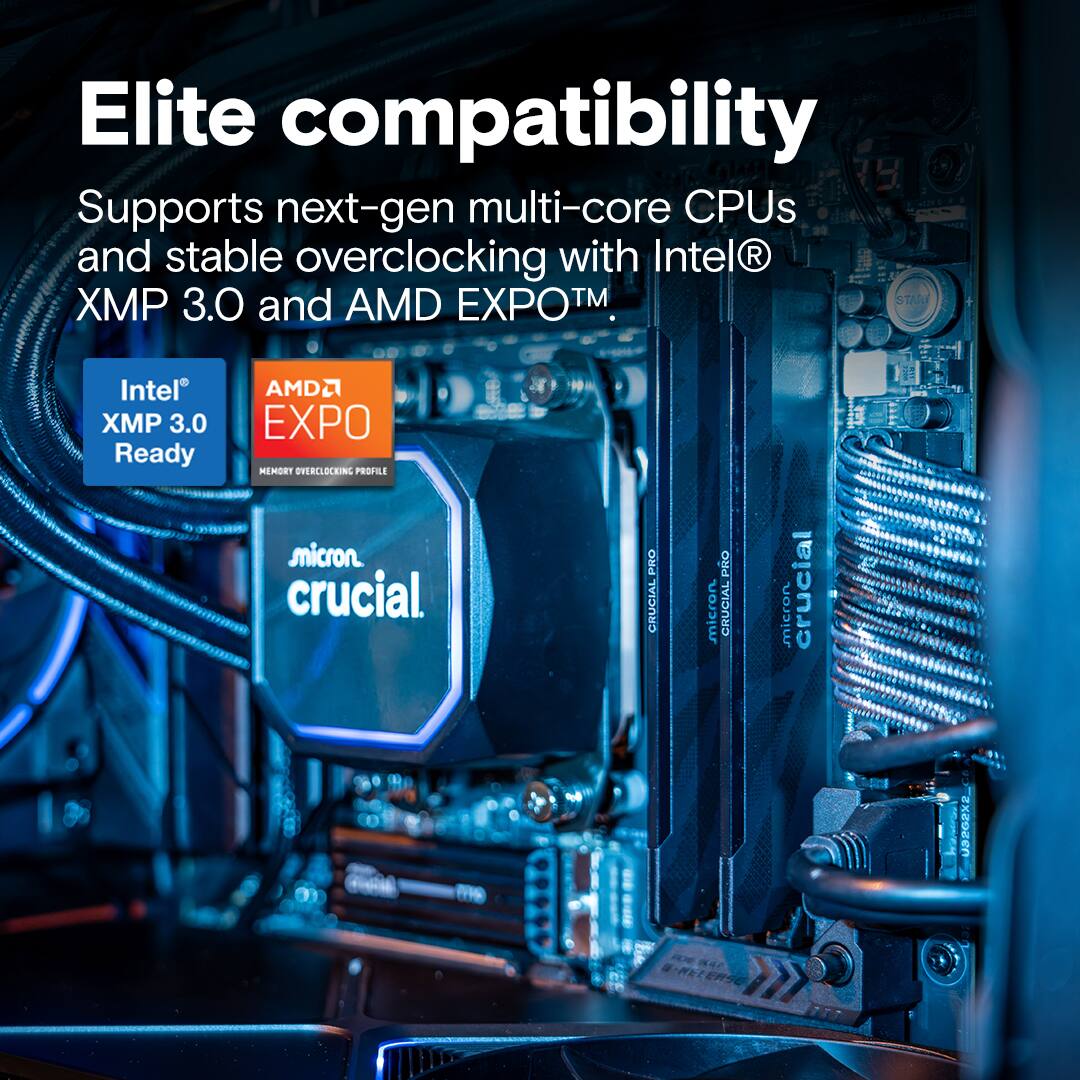 Elite compatibility

Supports next-gen multi-core CPUs and stable overclocking with Intel® XMP 3.0 and AMD EXPO™.

Intel® XMP 3.0 Ready

AMD EXPO MEMORY OVERCLOCKING PROFILE

micron. crucial.