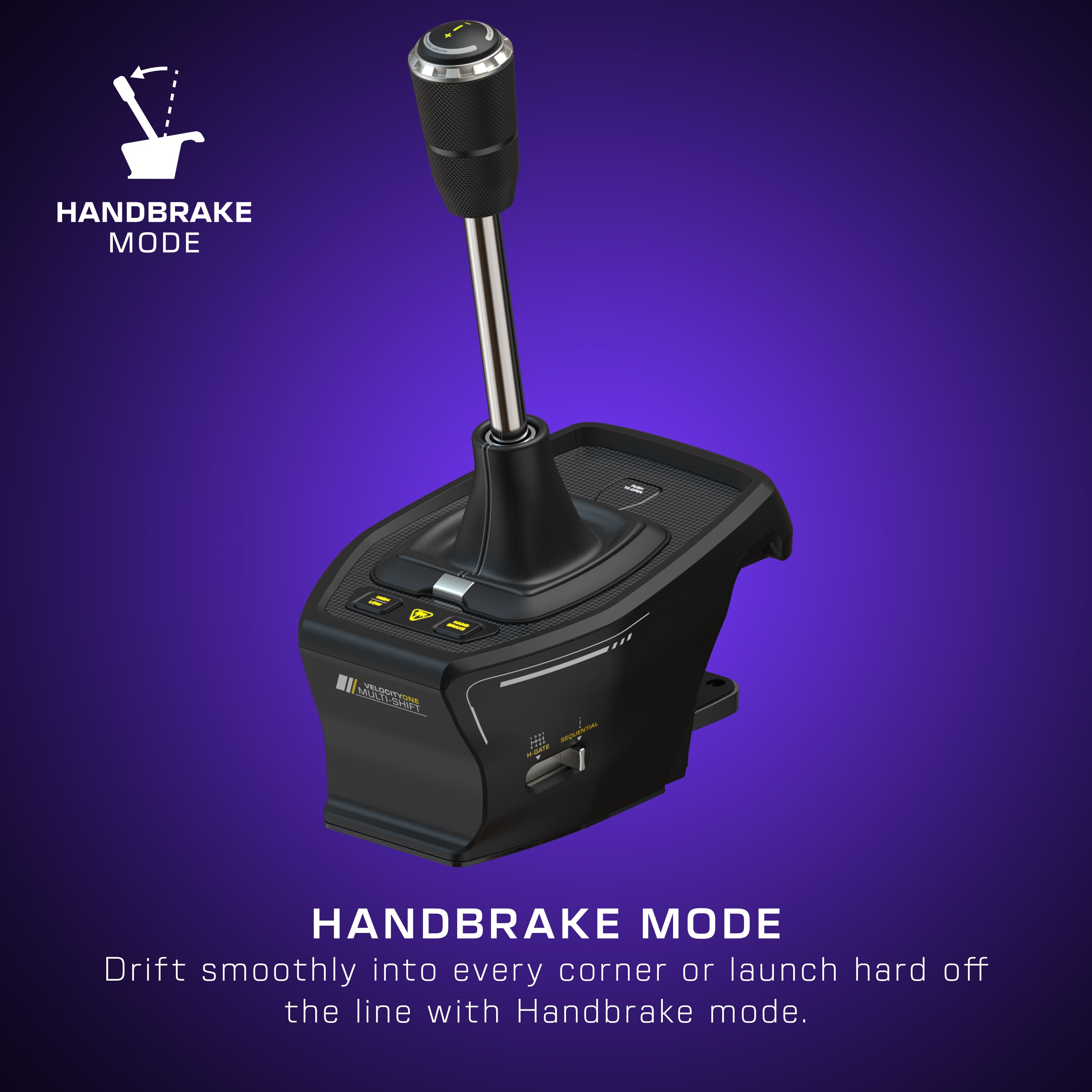 HANDBRAKE MODE = Drift smoothly into every corner or launch hard off the line with Handbrake mode.
